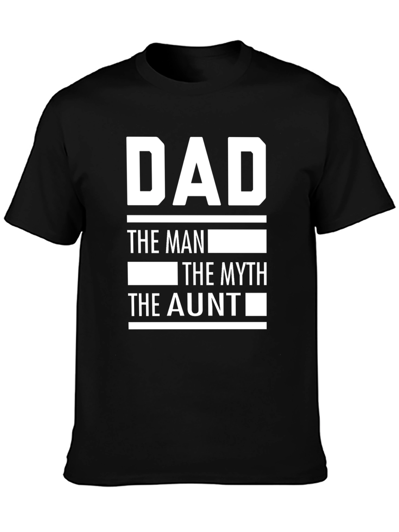 Dad the Man the Myth the Aunt T-Shirt