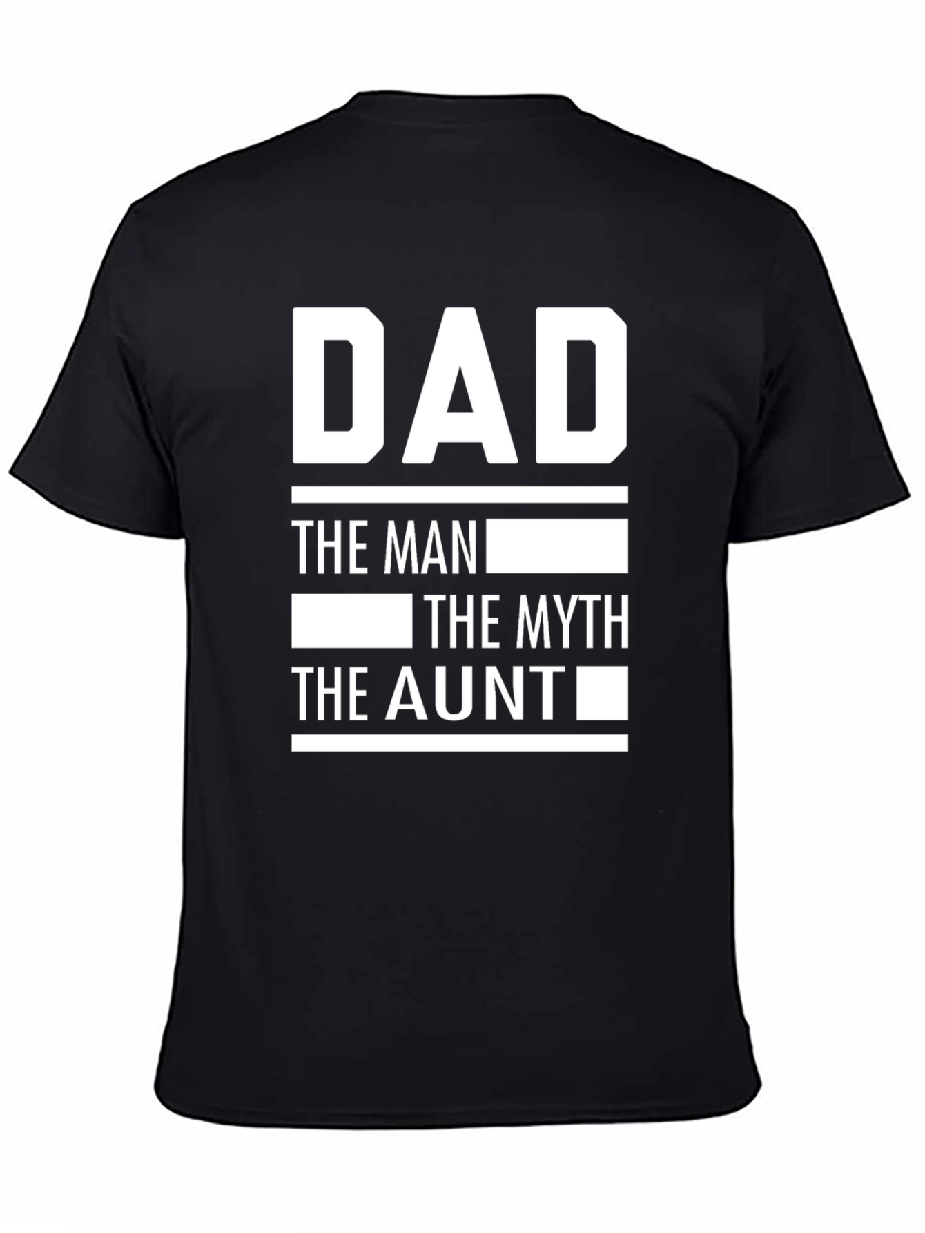Dad the Man the Myth the Aunt T-Shirt