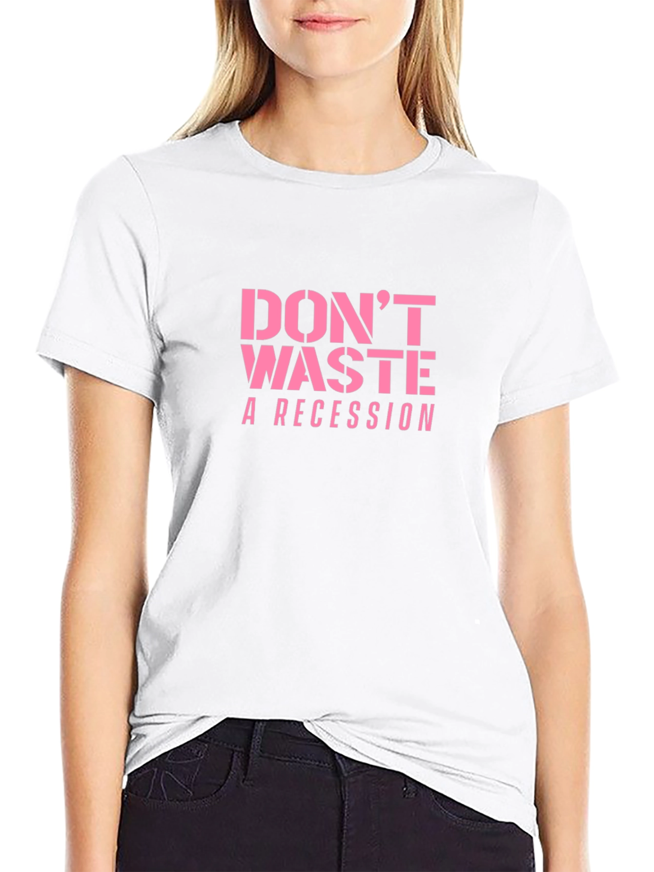 Dont Waste a Recession Slogan T-Shirt