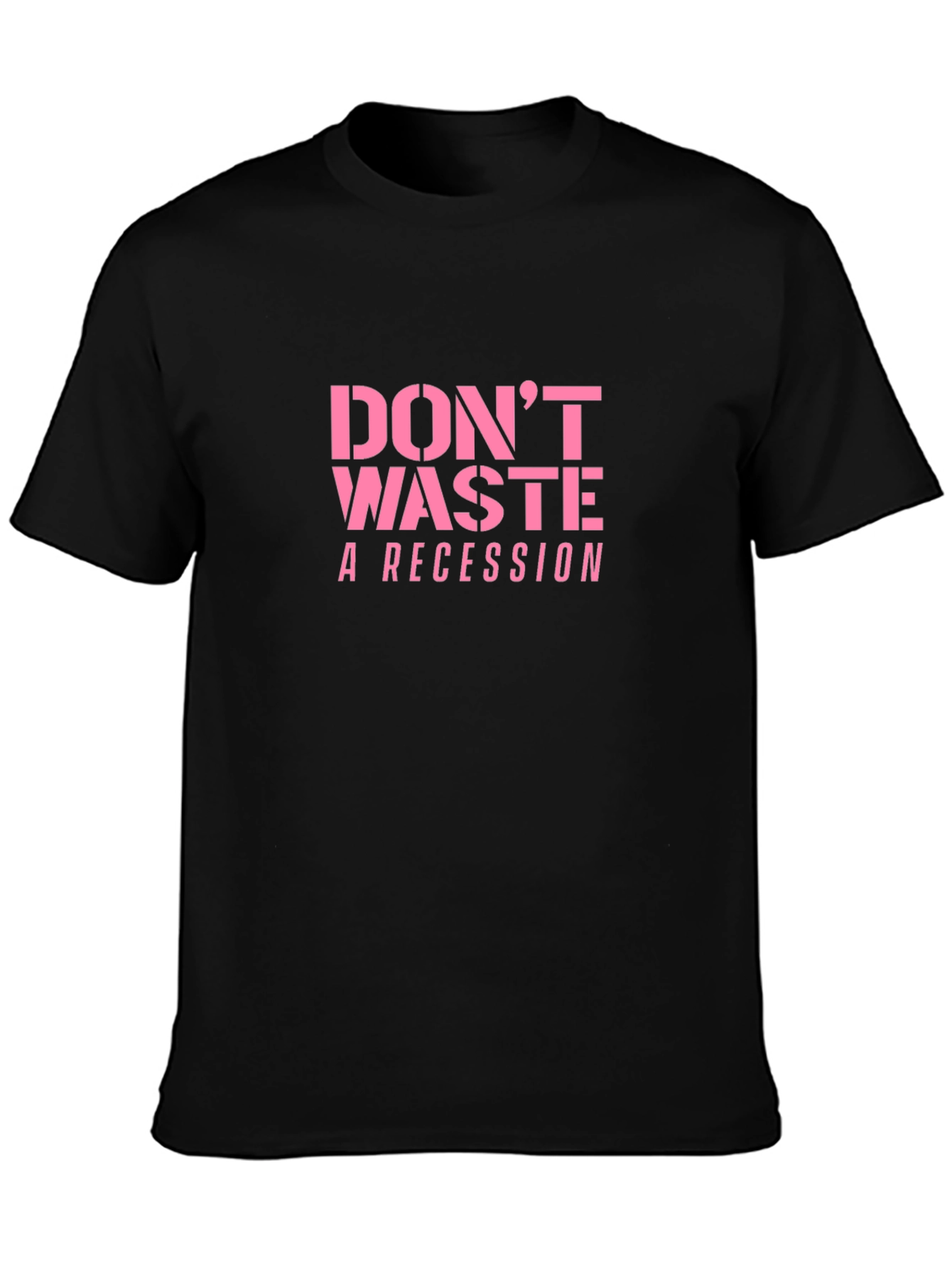 Dont Waste a Recession Slogan T-Shirt