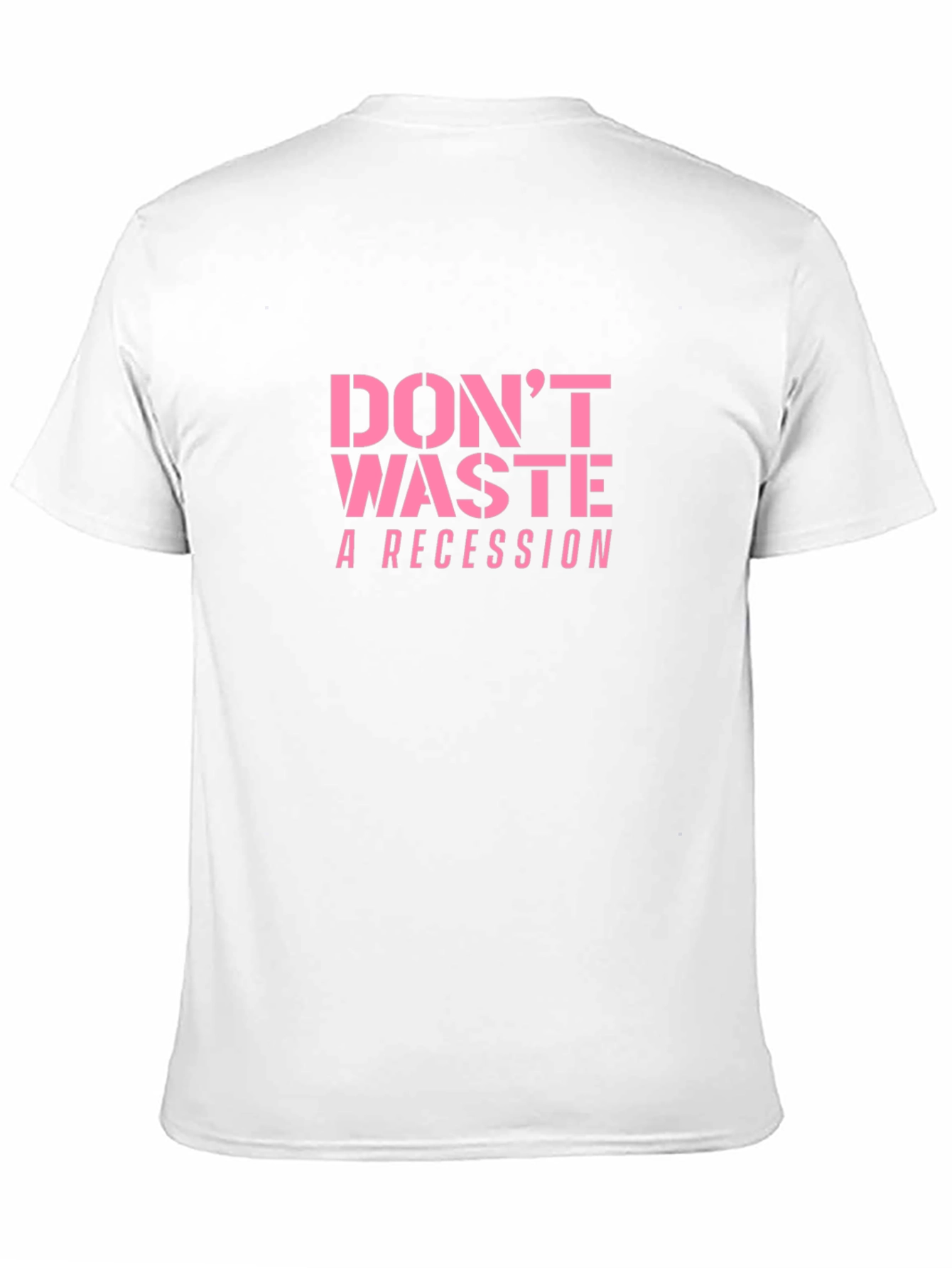 Dont Waste a Recession Slogan T-Shirt
