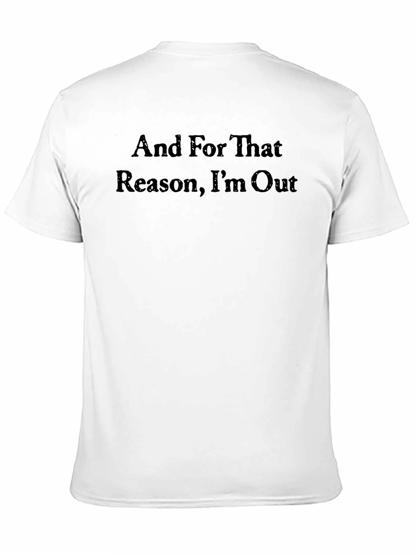 And For That Reason Im Out T-Shirt