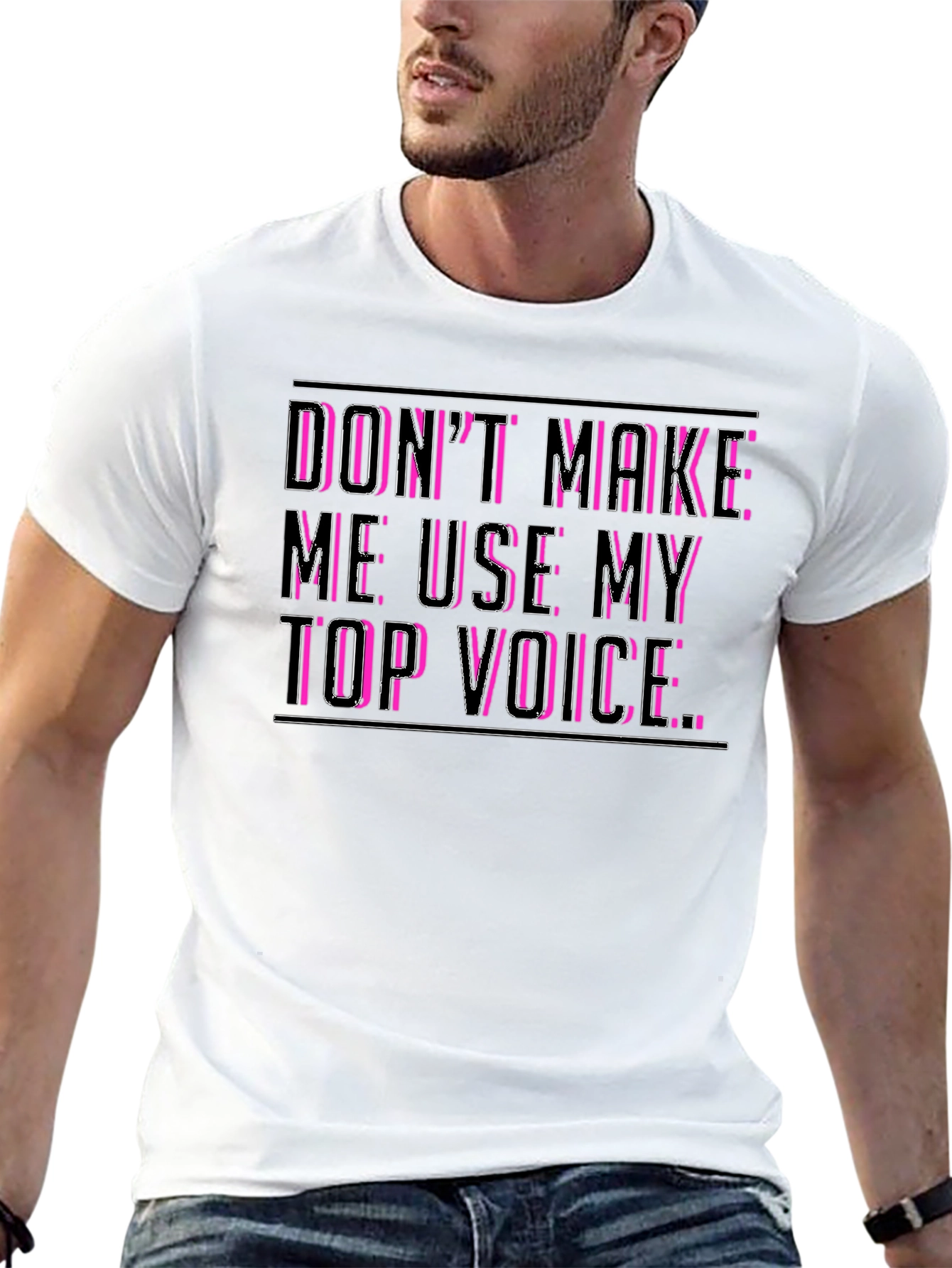 Dont Make Me Use My Top Voice Funny T-Shirt