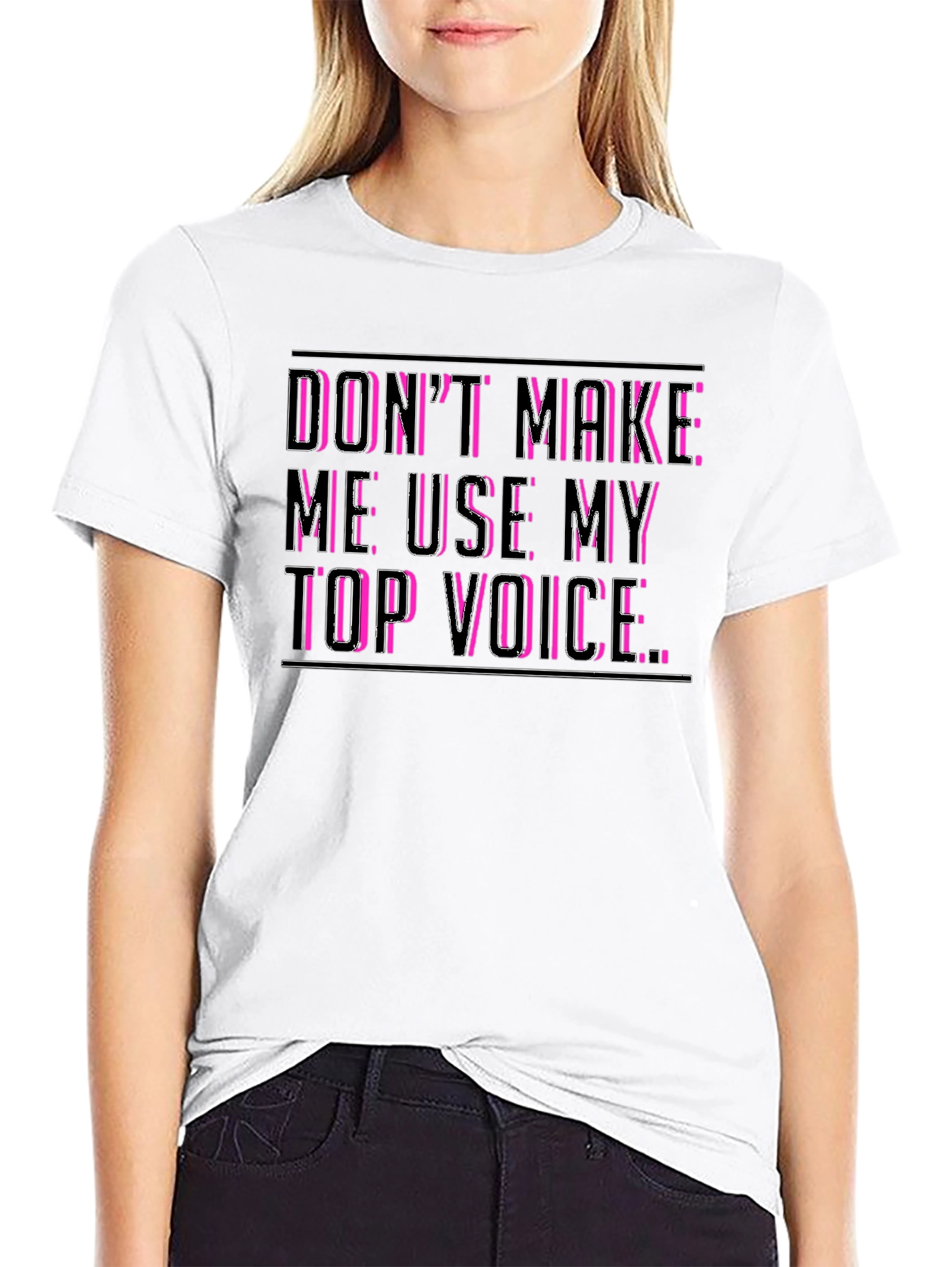 Dont Make Me Use My Top Voice Funny T-Shirt