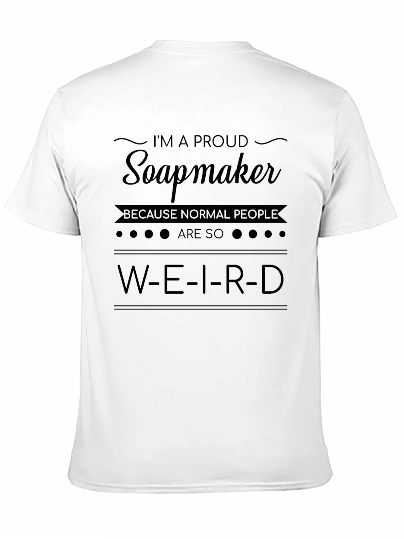 Proud Soapmaker T-Shirt - Weird People Humor