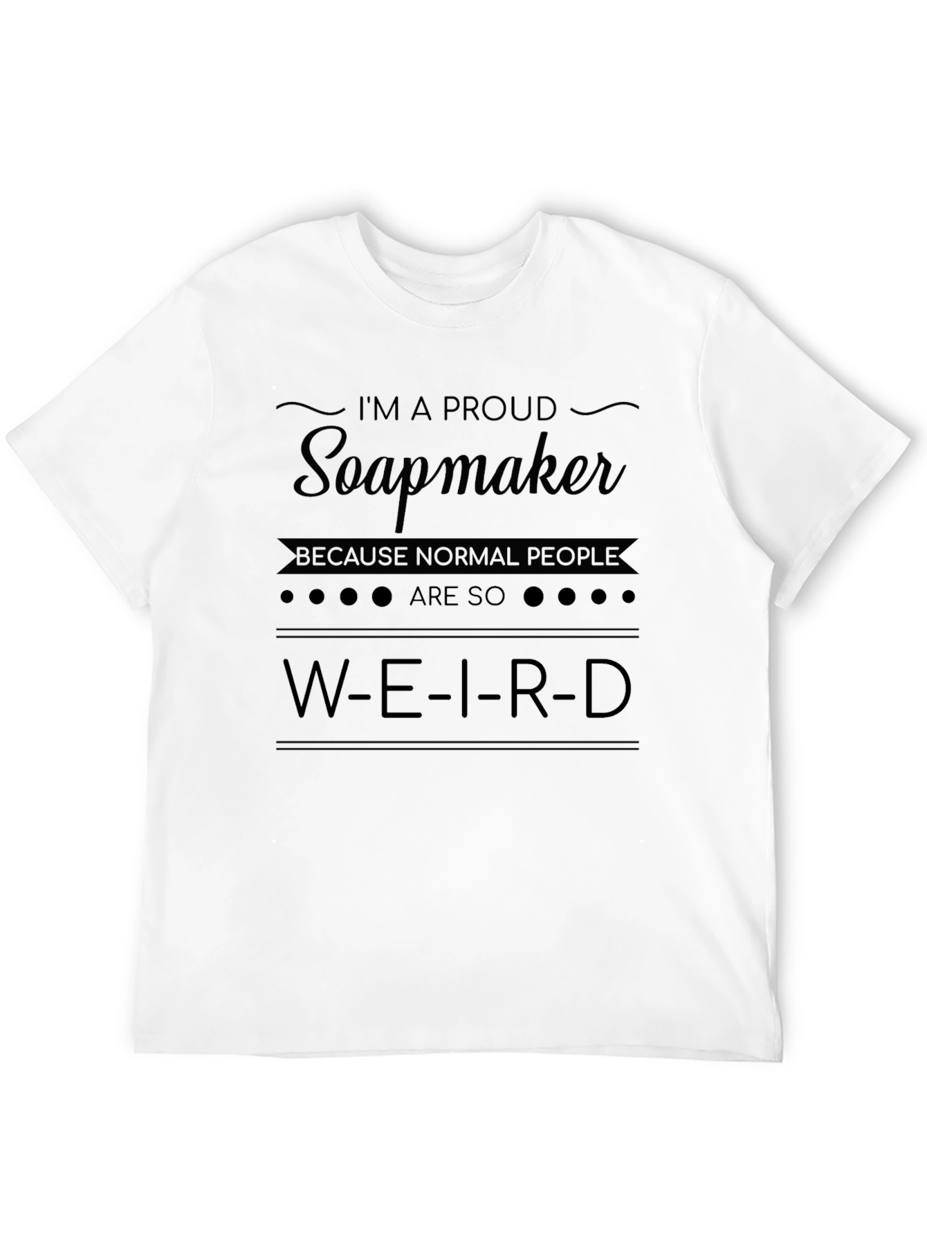 Proud Soapmaker T-Shirt - Weird People Humor