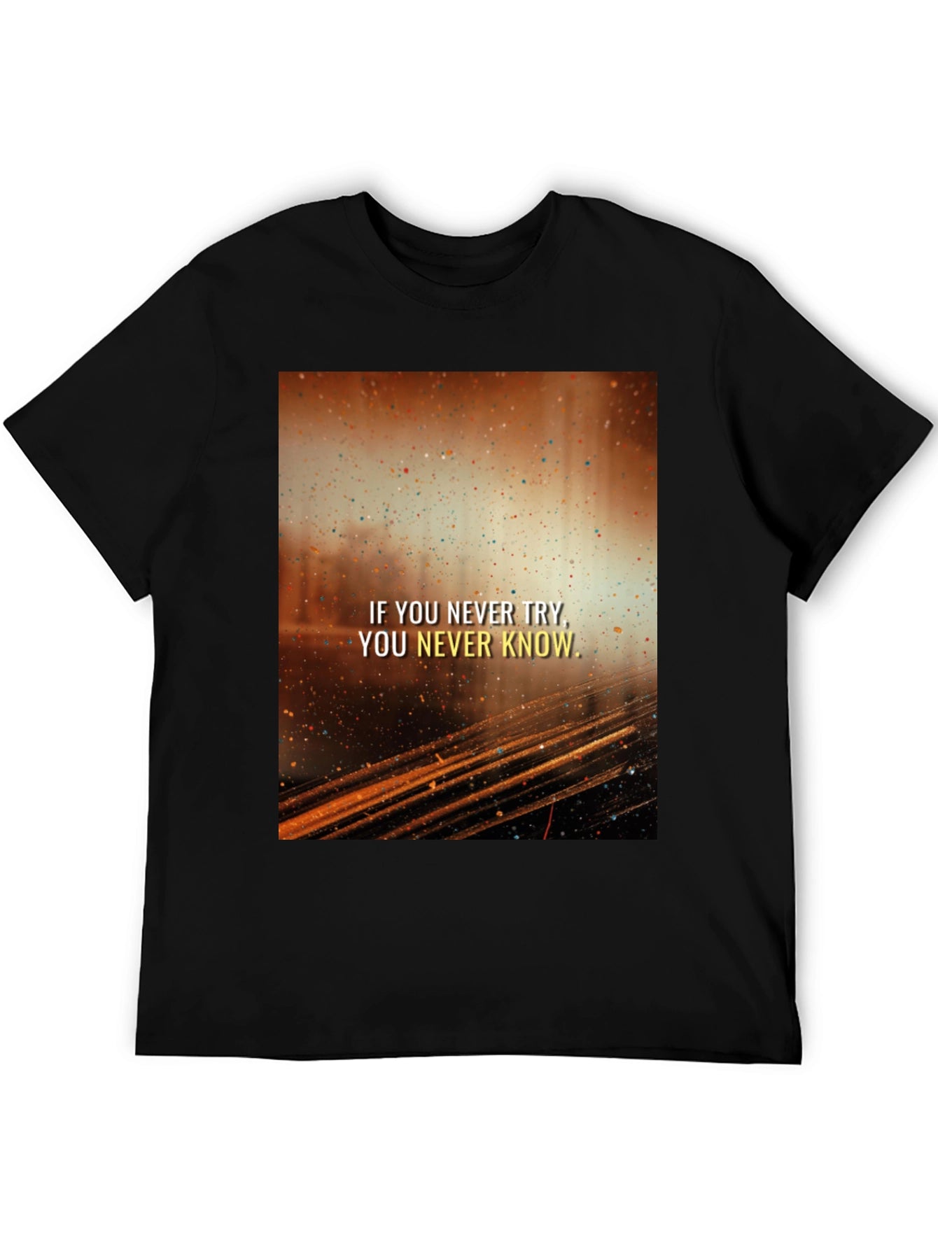 Motivational Graphic Tee - If You Never Try...