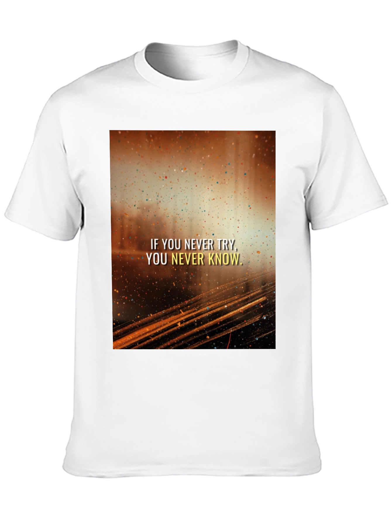 Motivational Graphic Tee - If You Never Try...