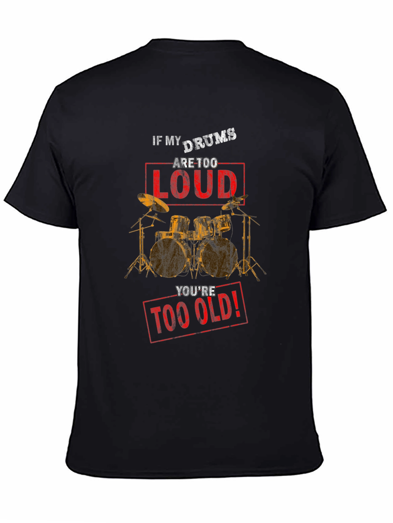 If My Drums Are Too Loud T-Shirt