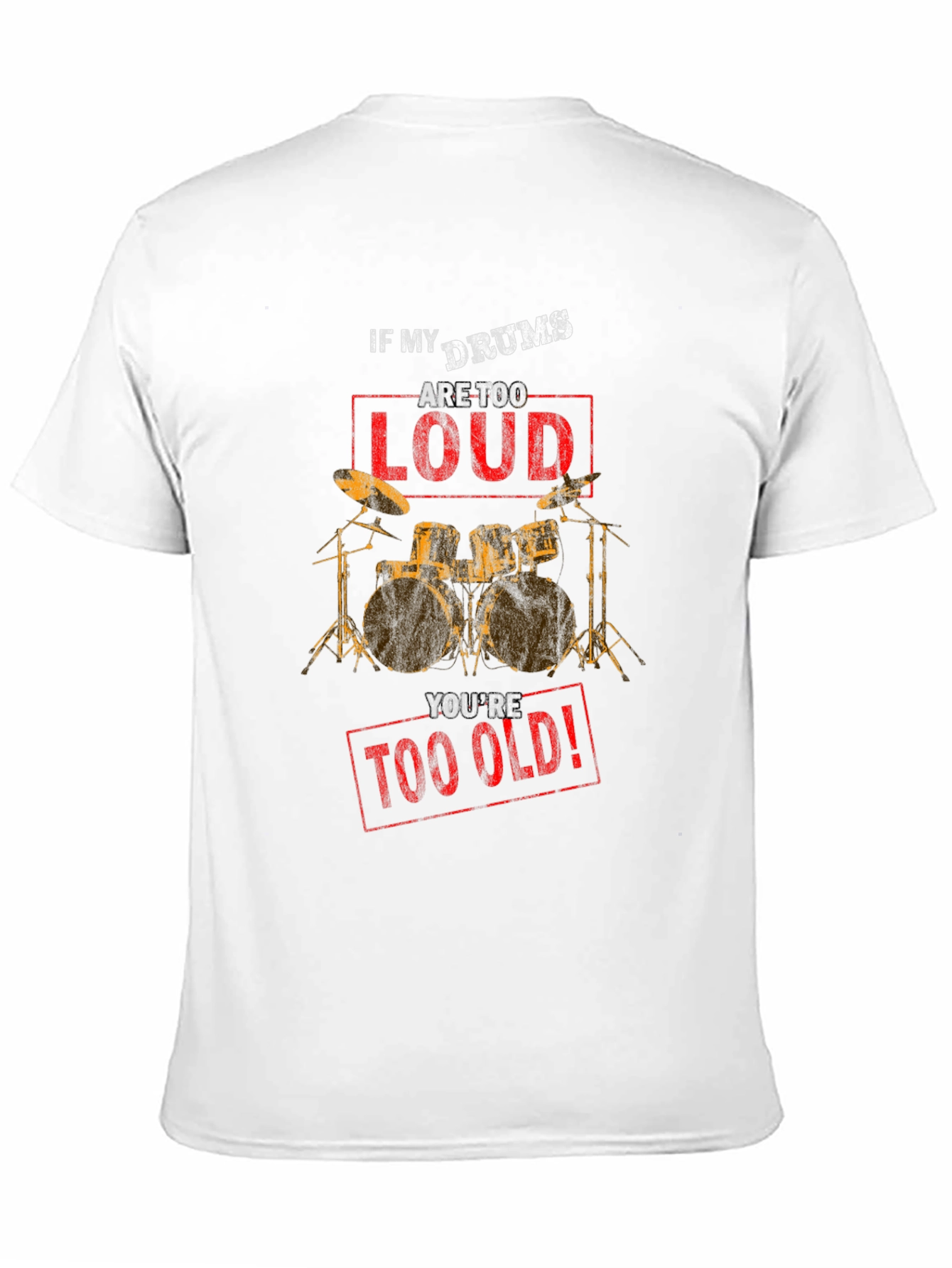 If My Drums Are Too Loud T-Shirt