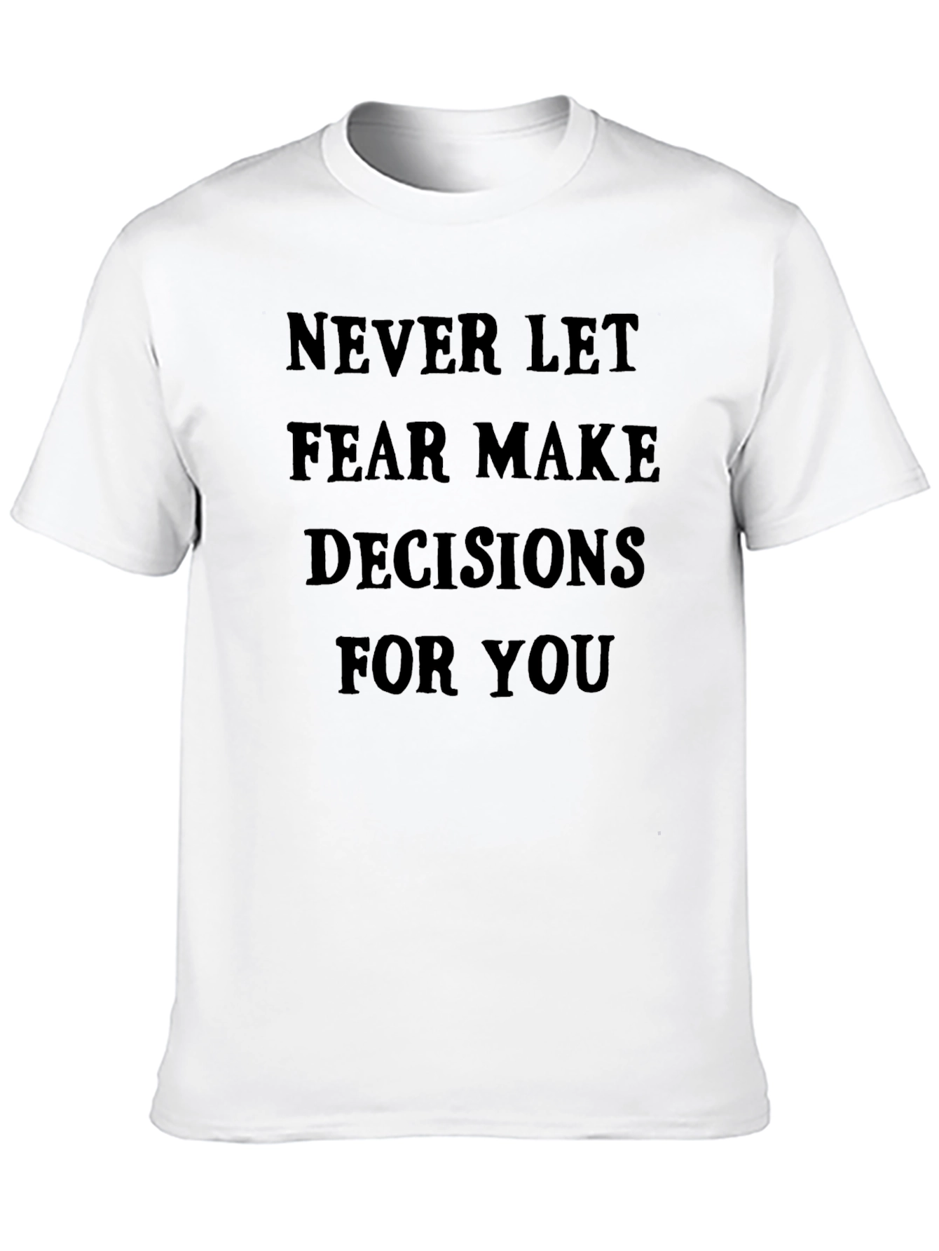Inspirational Graphic Tee: Never Let Fear Decide