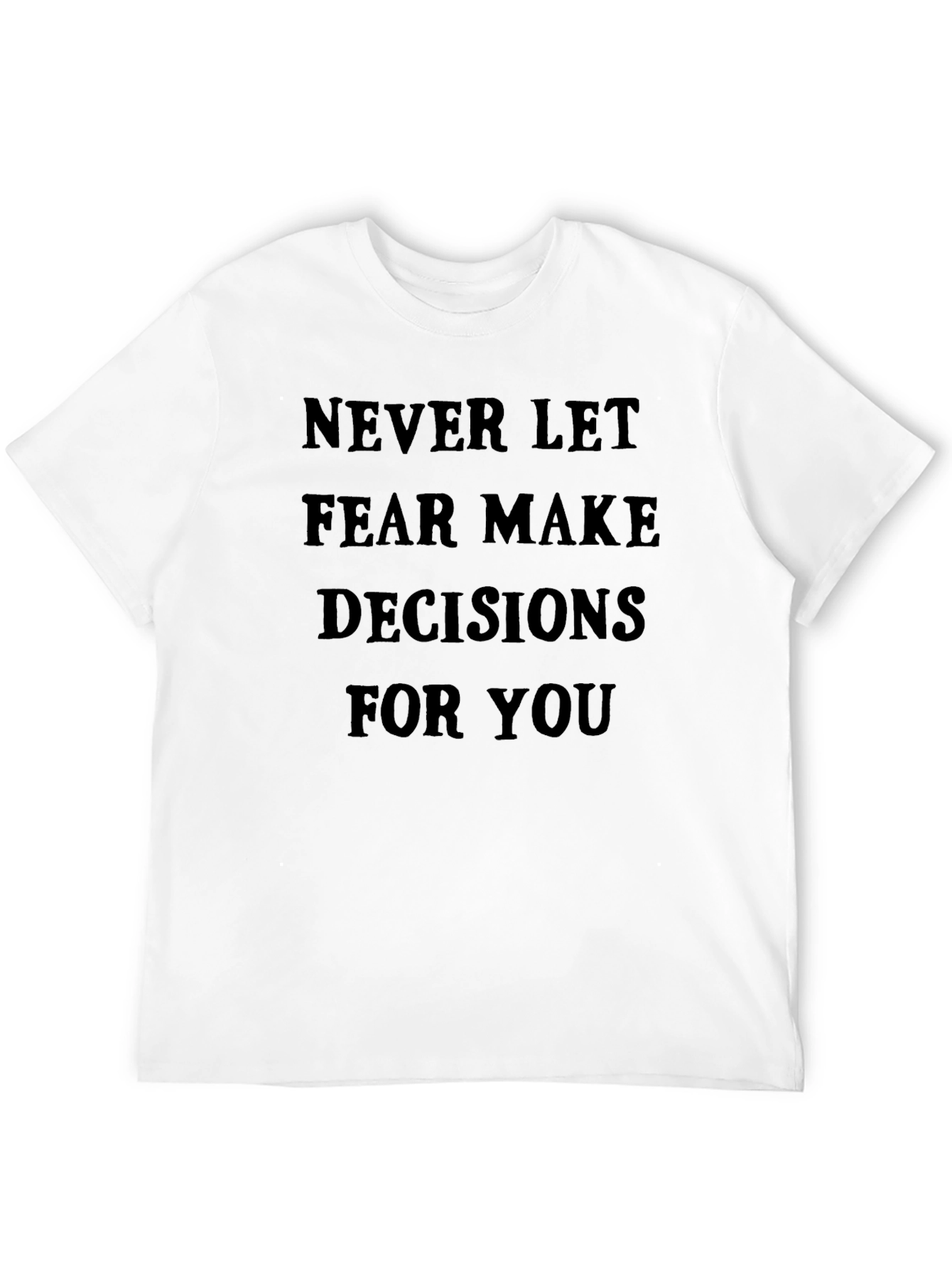 Inspirational Graphic Tee: Never Let Fear Decide