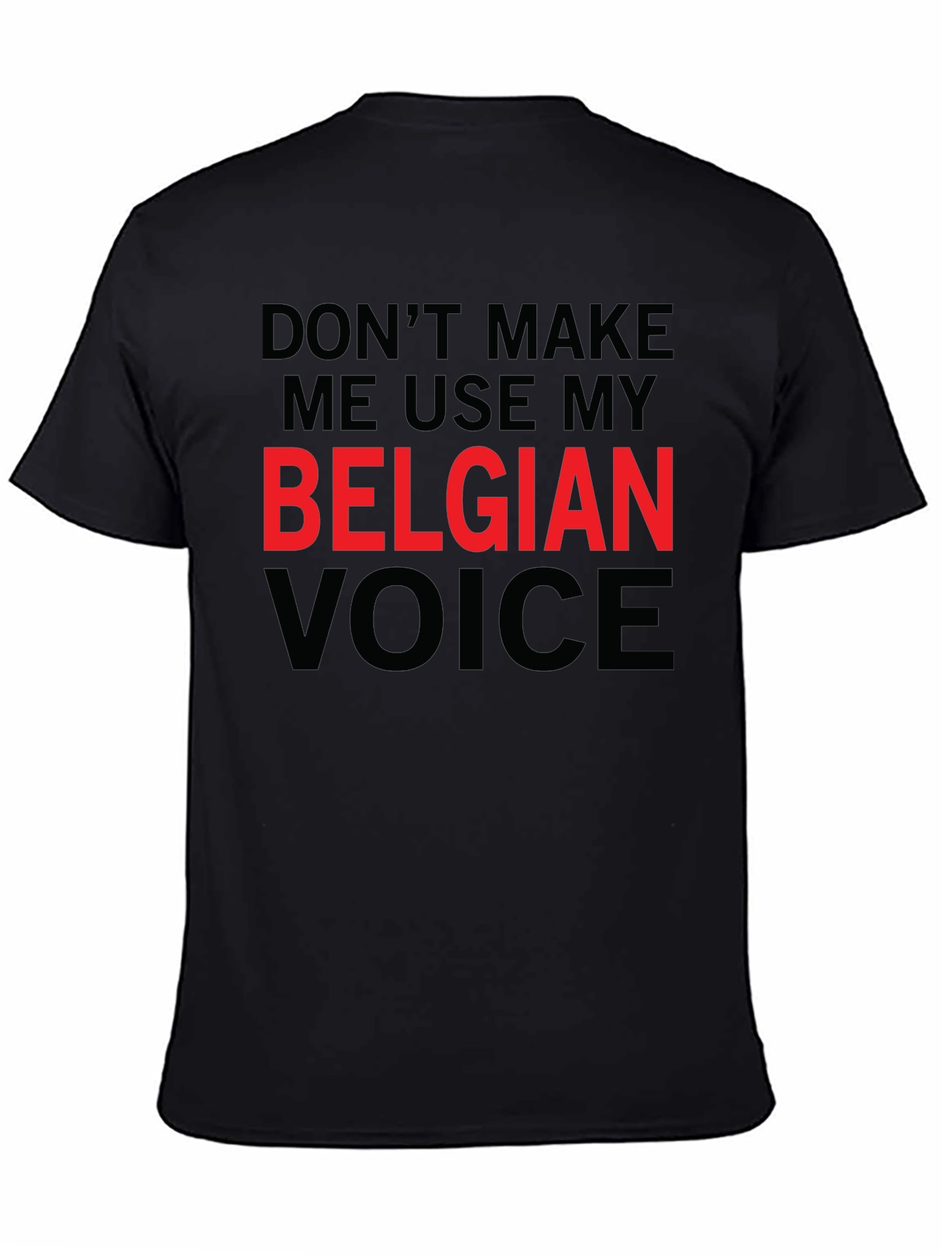 Dont Make Me Use My Belgian Voice T-Shirt