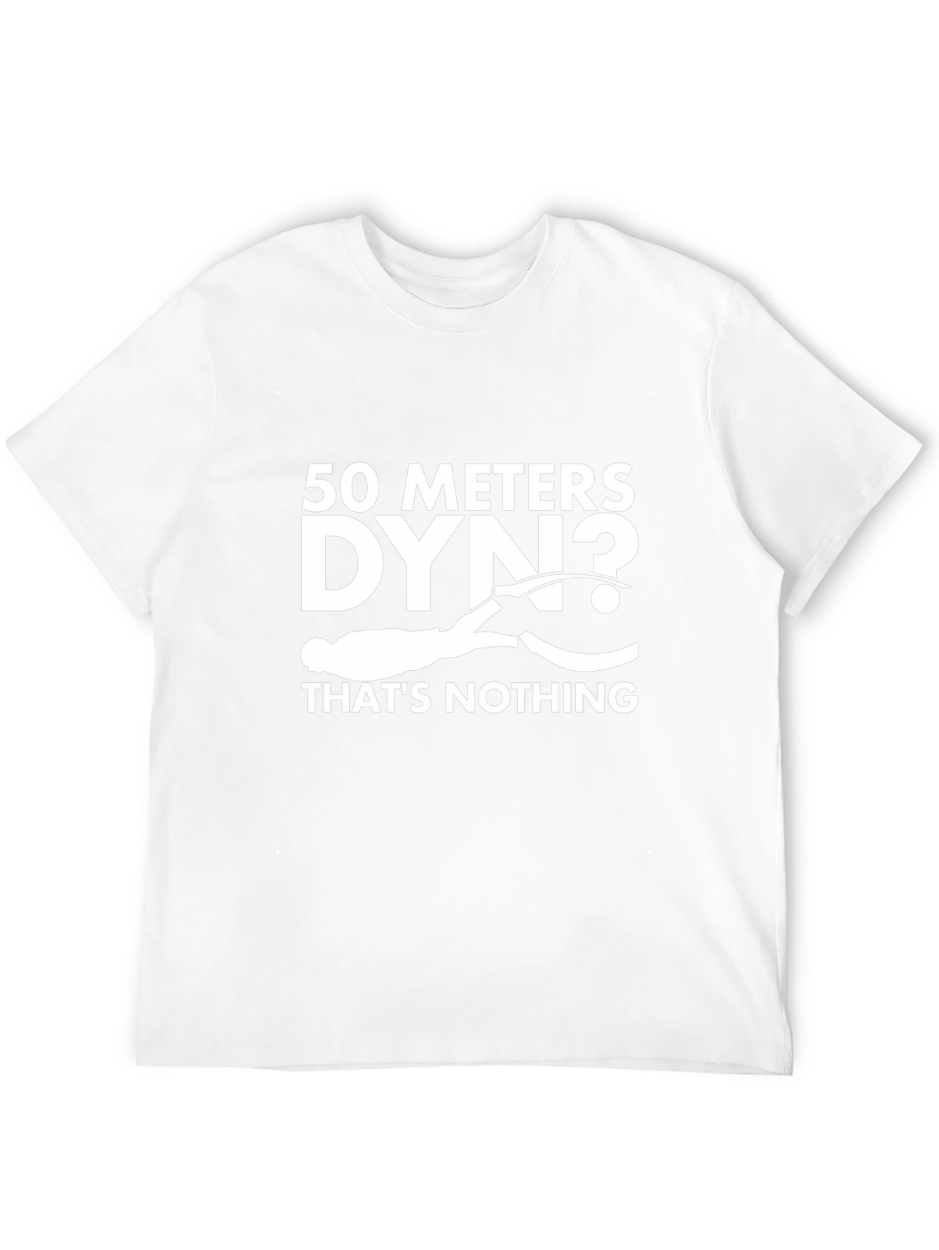 Freediving T-Shirt: 50 Meters DYN? Thats Nothing!
