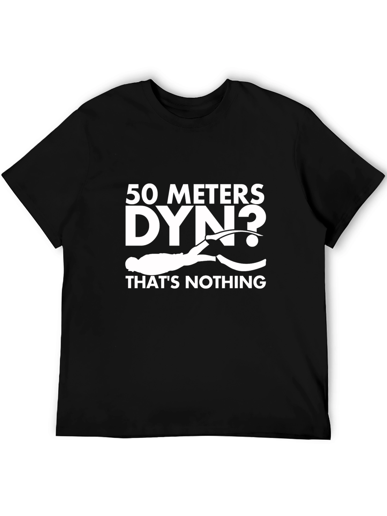 Freediving T-Shirt: 50 Meters DYN? Thats Nothing!