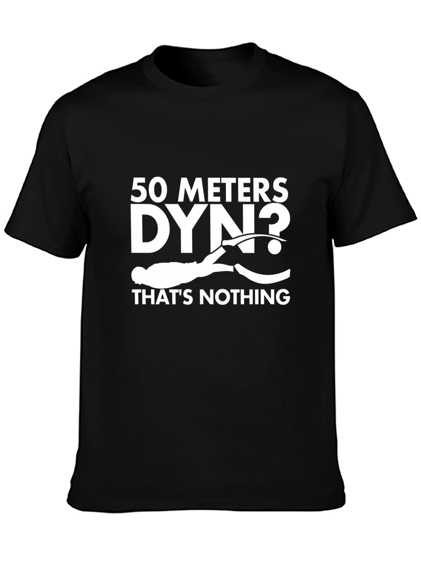 Freediving T-Shirt: 50 Meters DYN? Thats Nothing!
