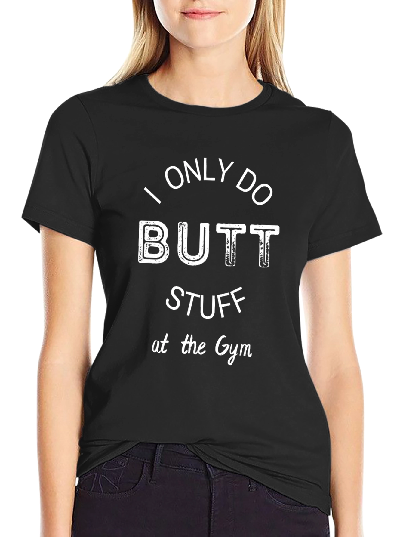 I Only Do Butt Stuff at the Gym T-Shirt