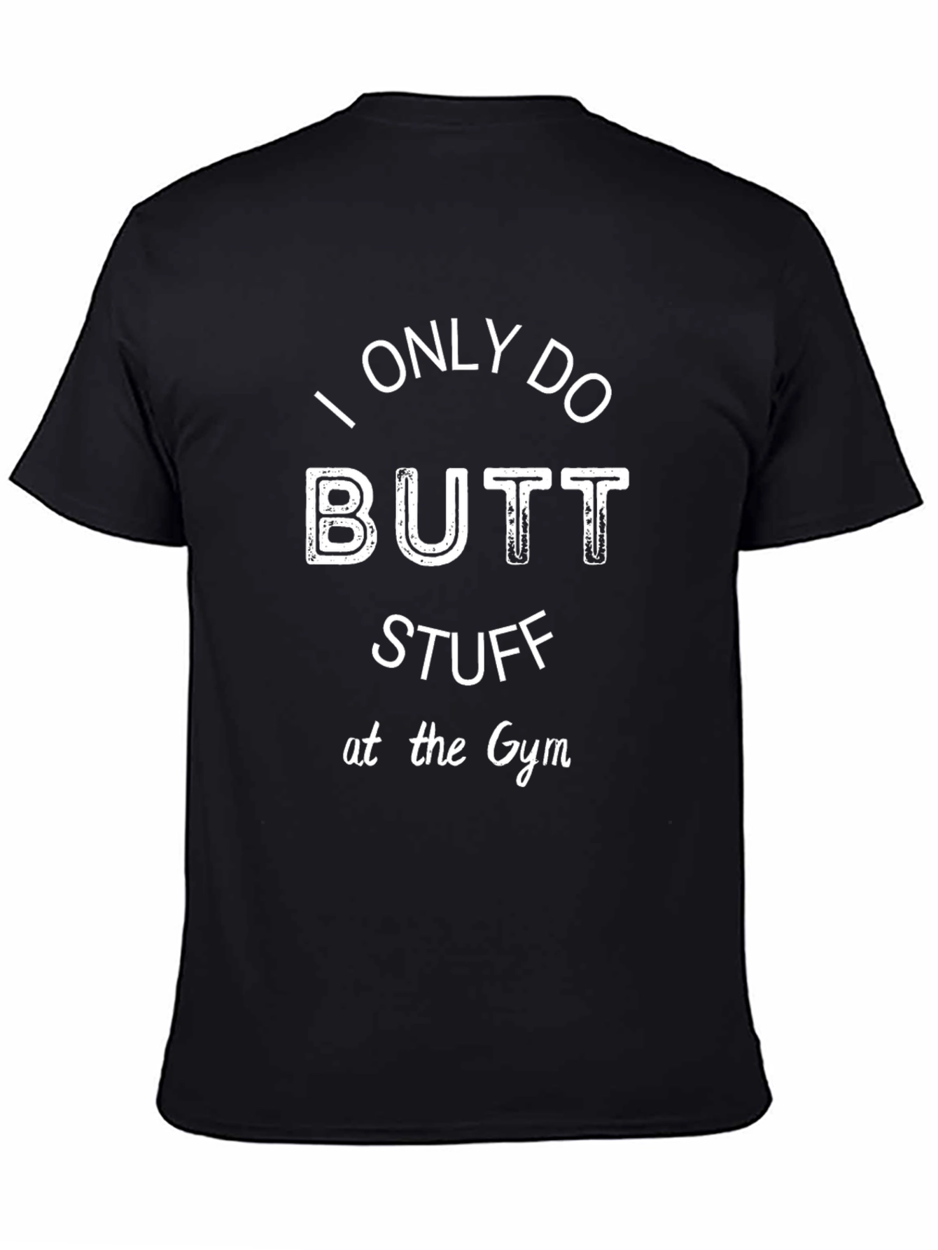 I Only Do Butt Stuff at the Gym T-Shirt