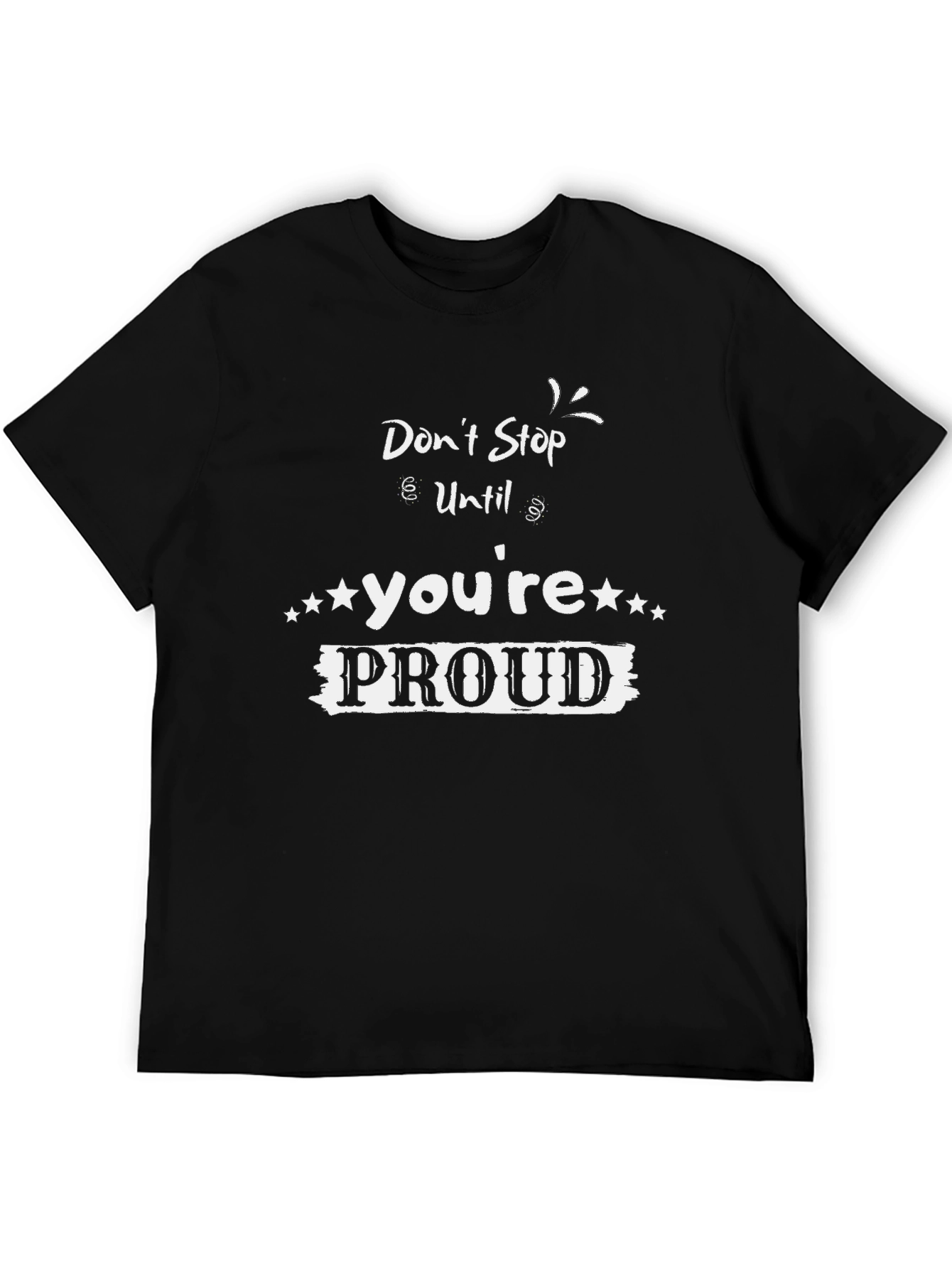 Motivational Graphic Tee - Dont Stop Until Youre Proud