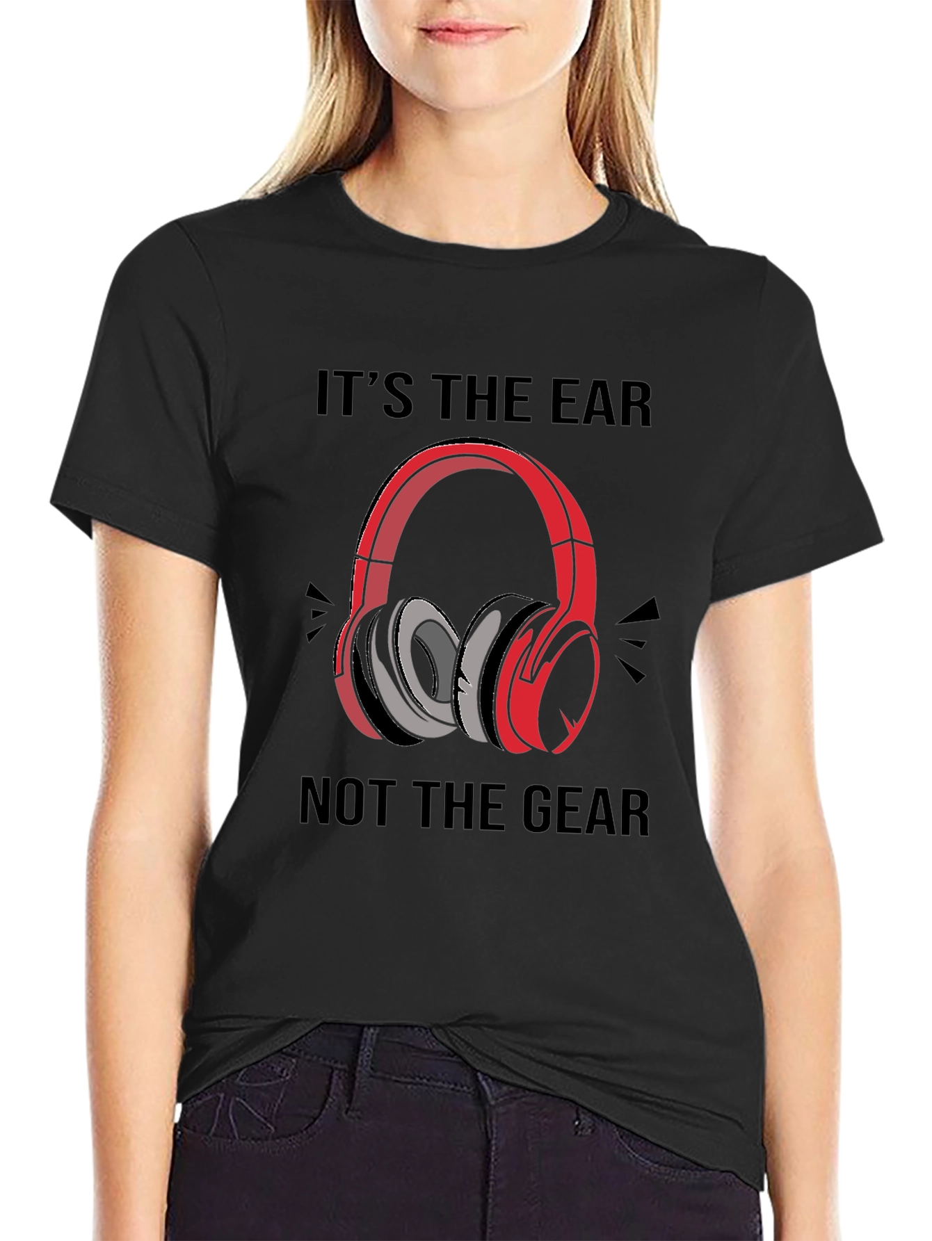 Its the Ear Not the Gear T-Shirt