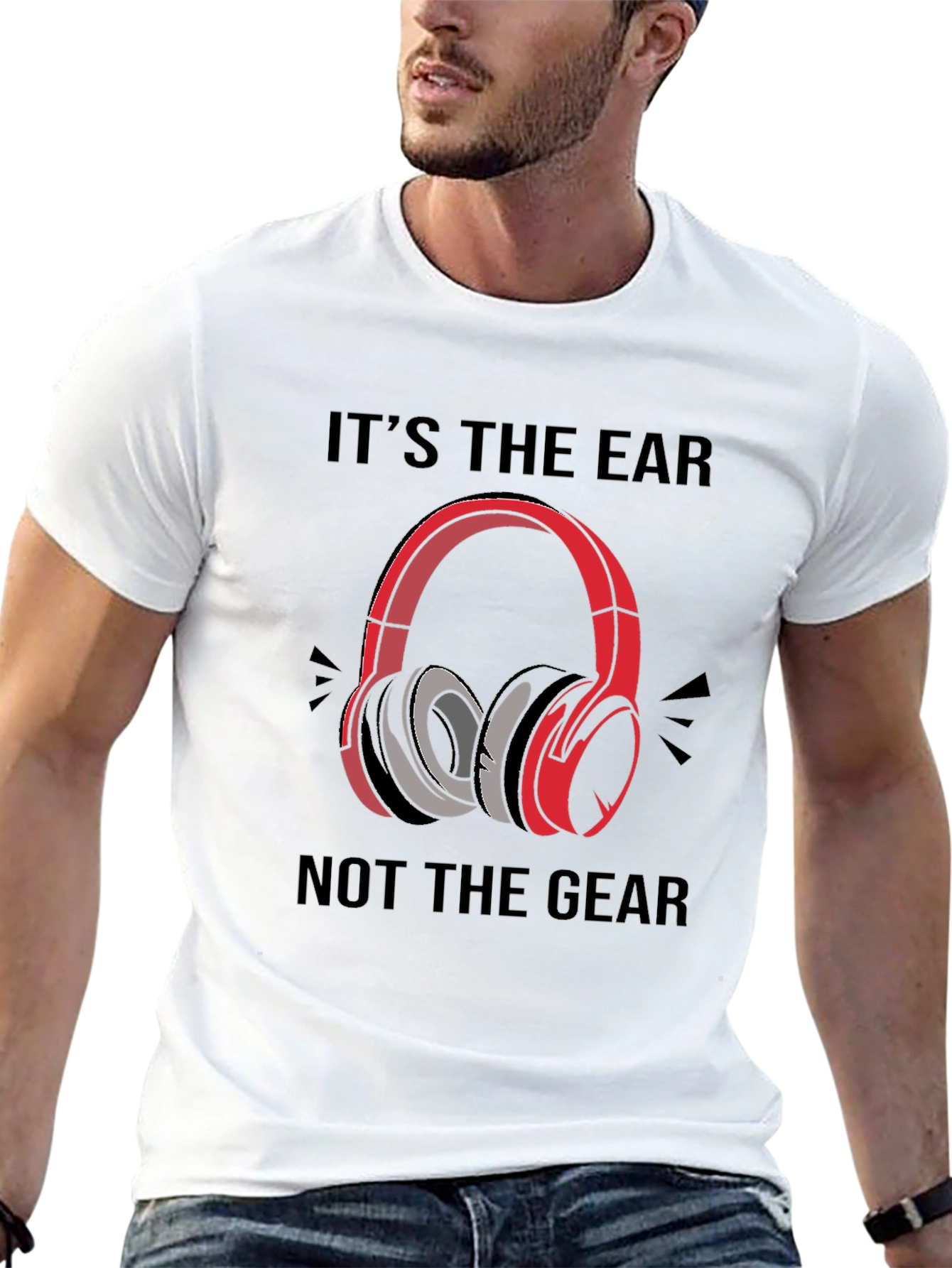 Its the Ear Not the Gear T-Shirt