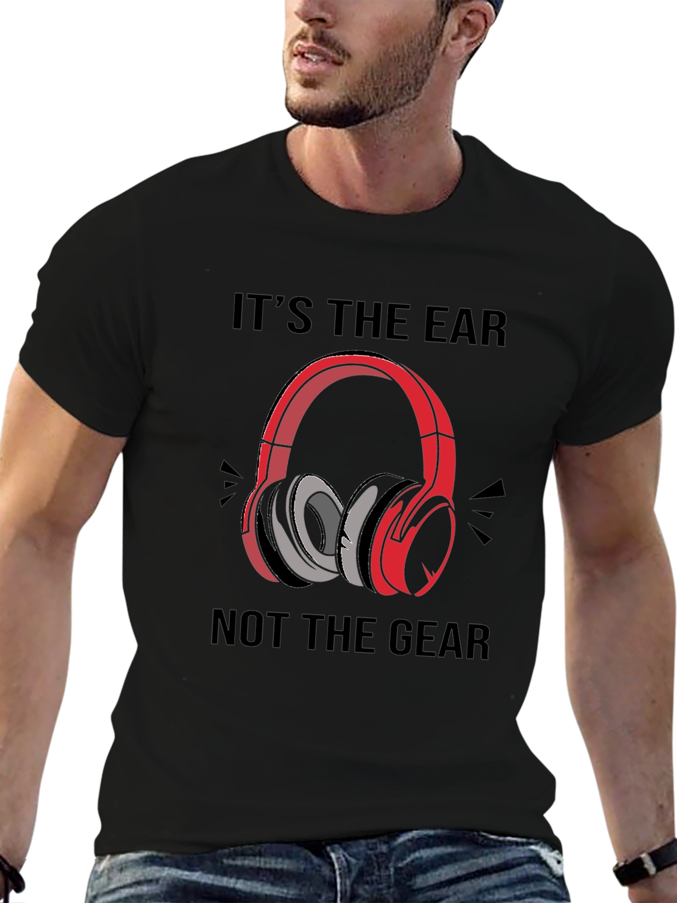 Its the Ear Not the Gear T-Shirt