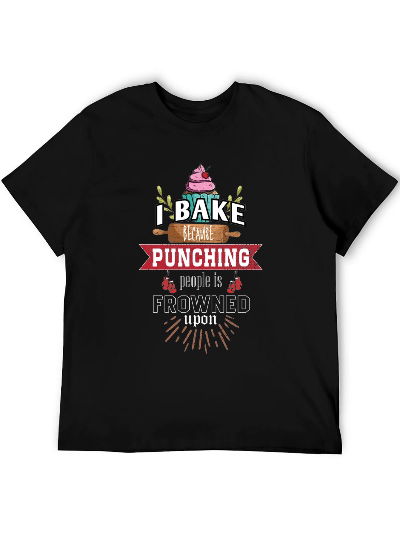 I Bake Because Punching is Frowned Upon Graphic Tee