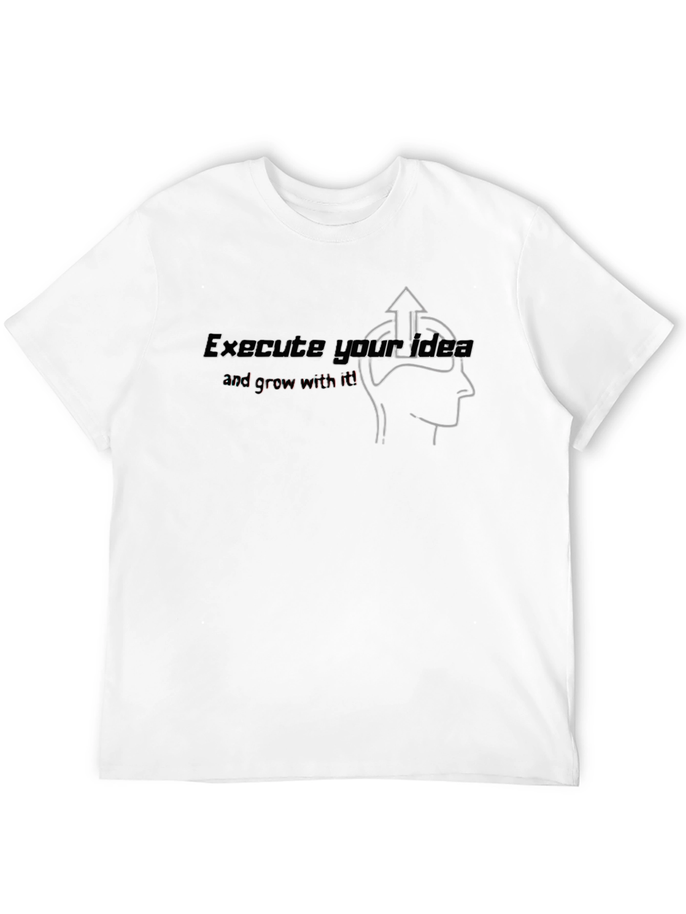 Execute Your Idea Graphic T-Shirt