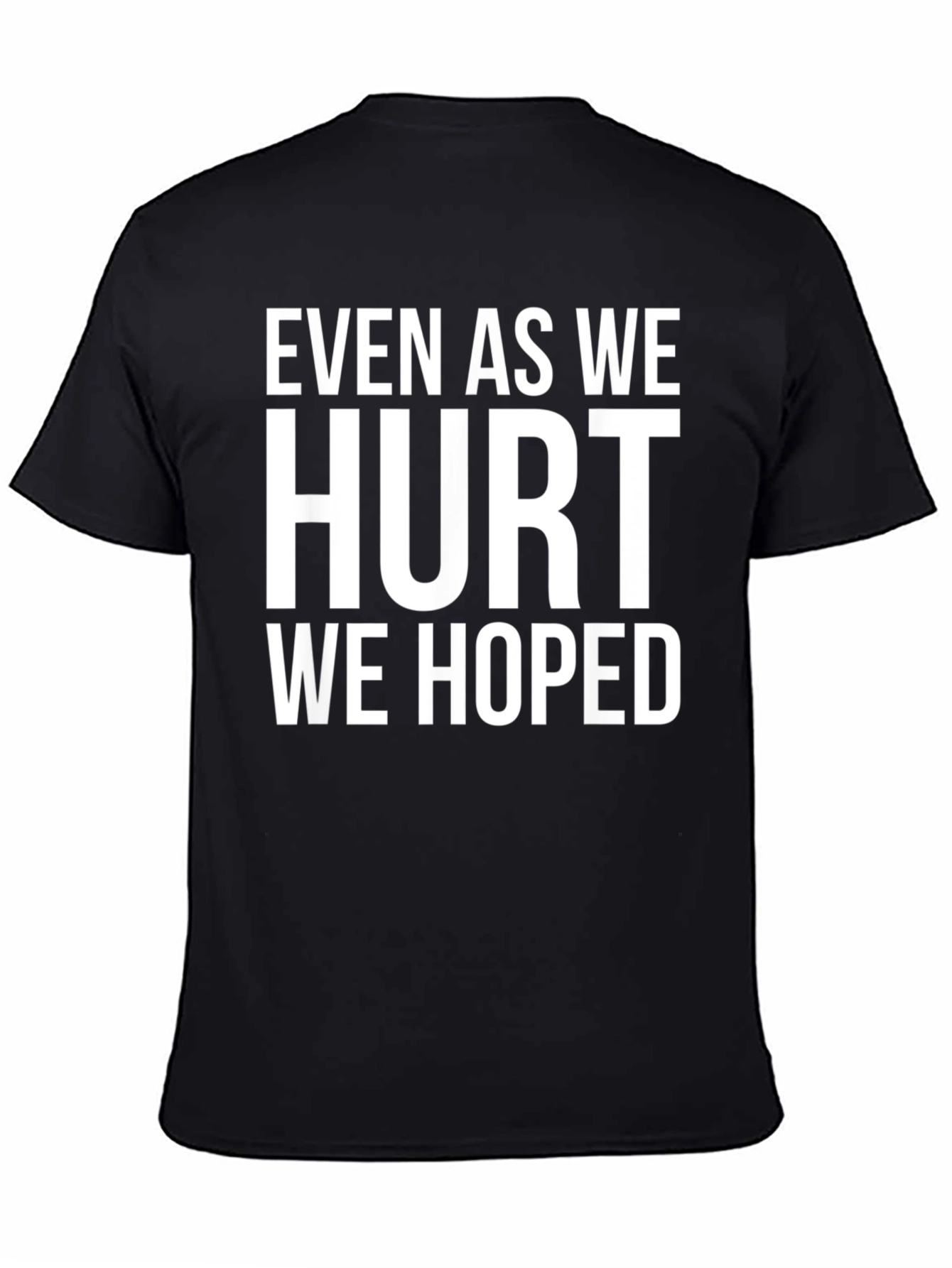 Even As We Hurt We Hoped T-Shirt