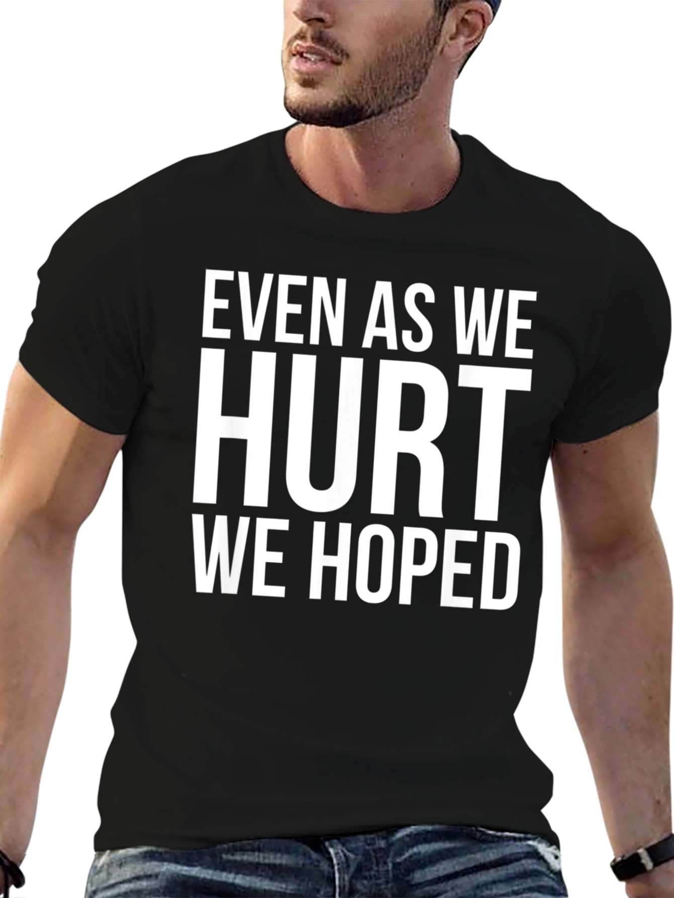 Even As We Hurt We Hoped T-Shirt