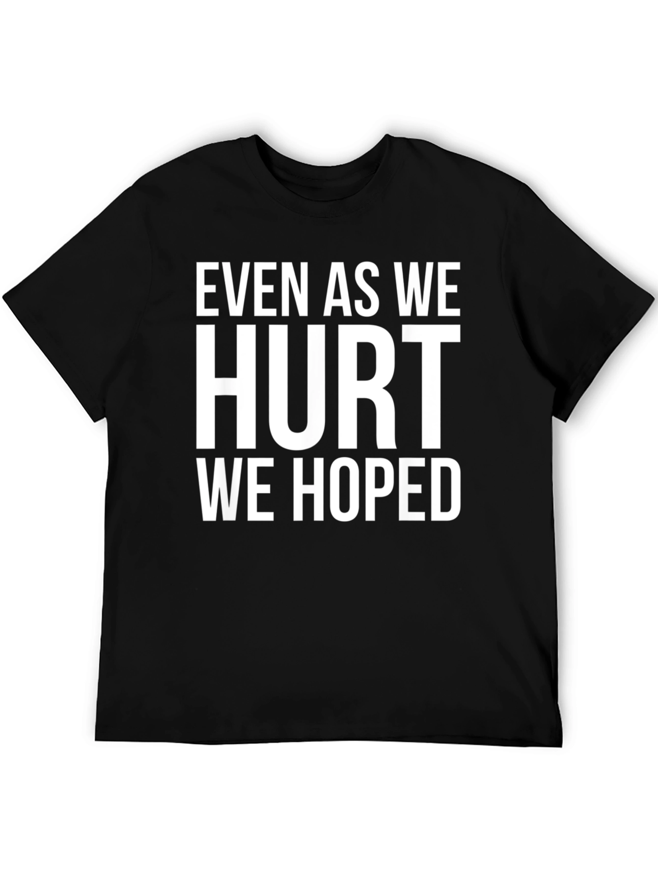Even As We Hurt We Hoped T-Shirt