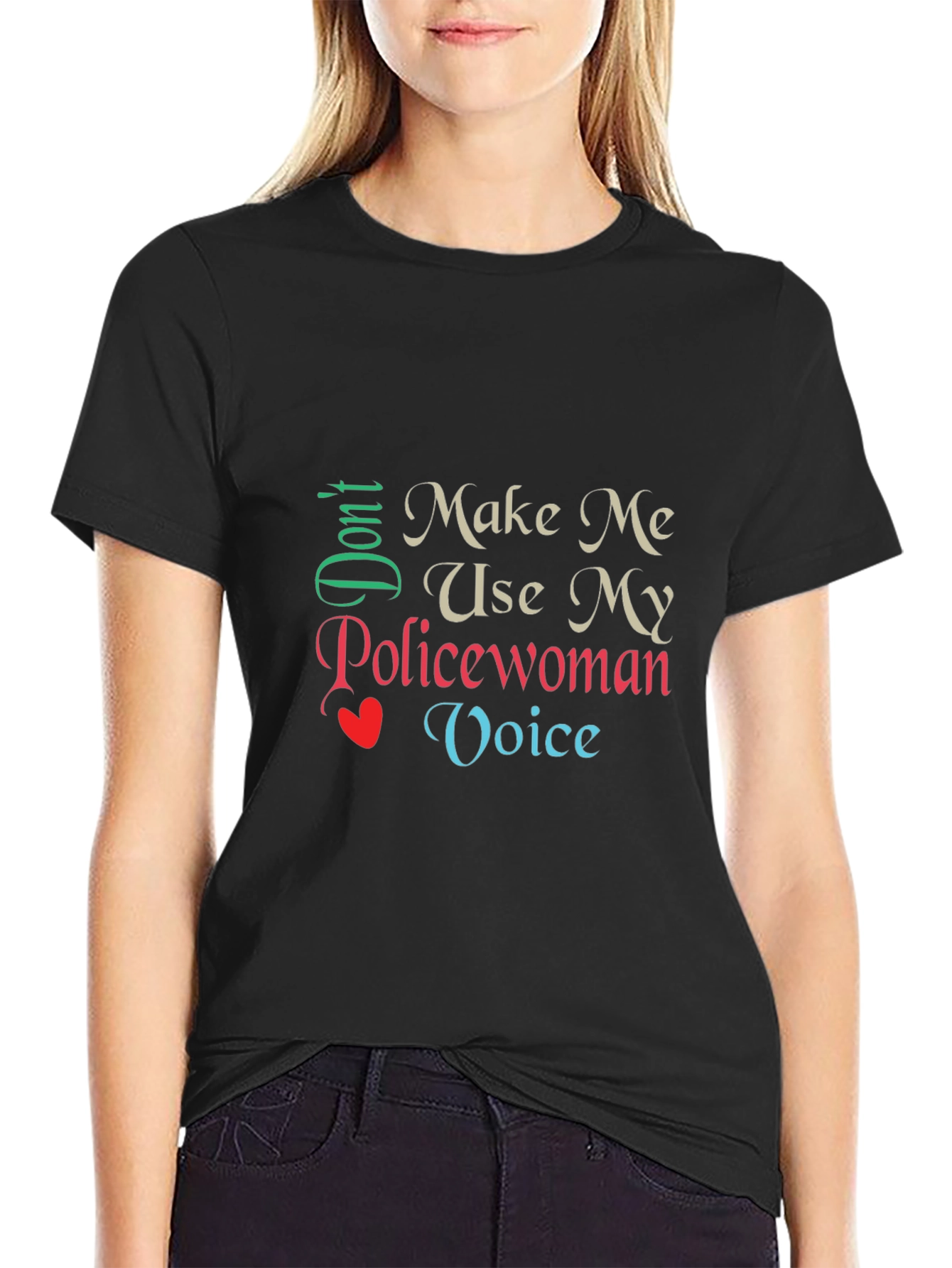 Dont Make Me Use My Policewoman Voice T-Shirt