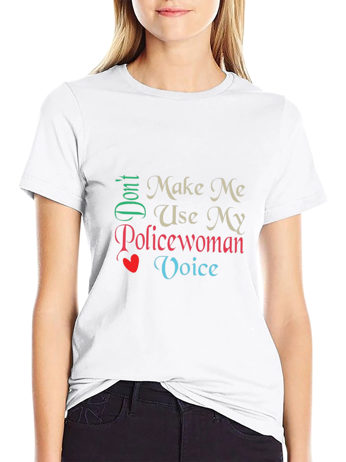 Dont Make Me Use My Policewoman Voice T-Shirt