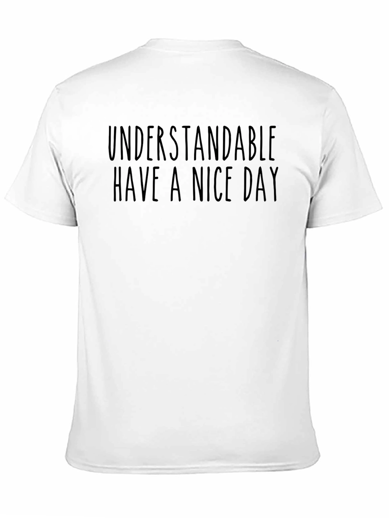 Understandable Have A Nice Day Graphic Tee