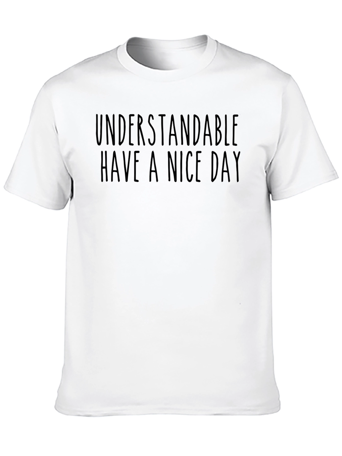 Understandable Have A Nice Day Graphic Tee