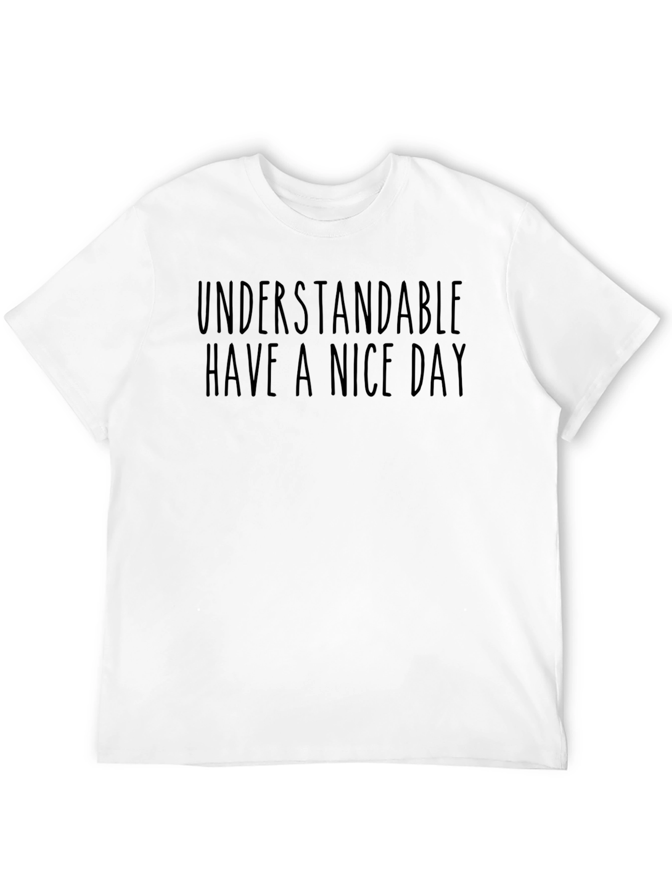 Understandable Have A Nice Day Graphic Tee
