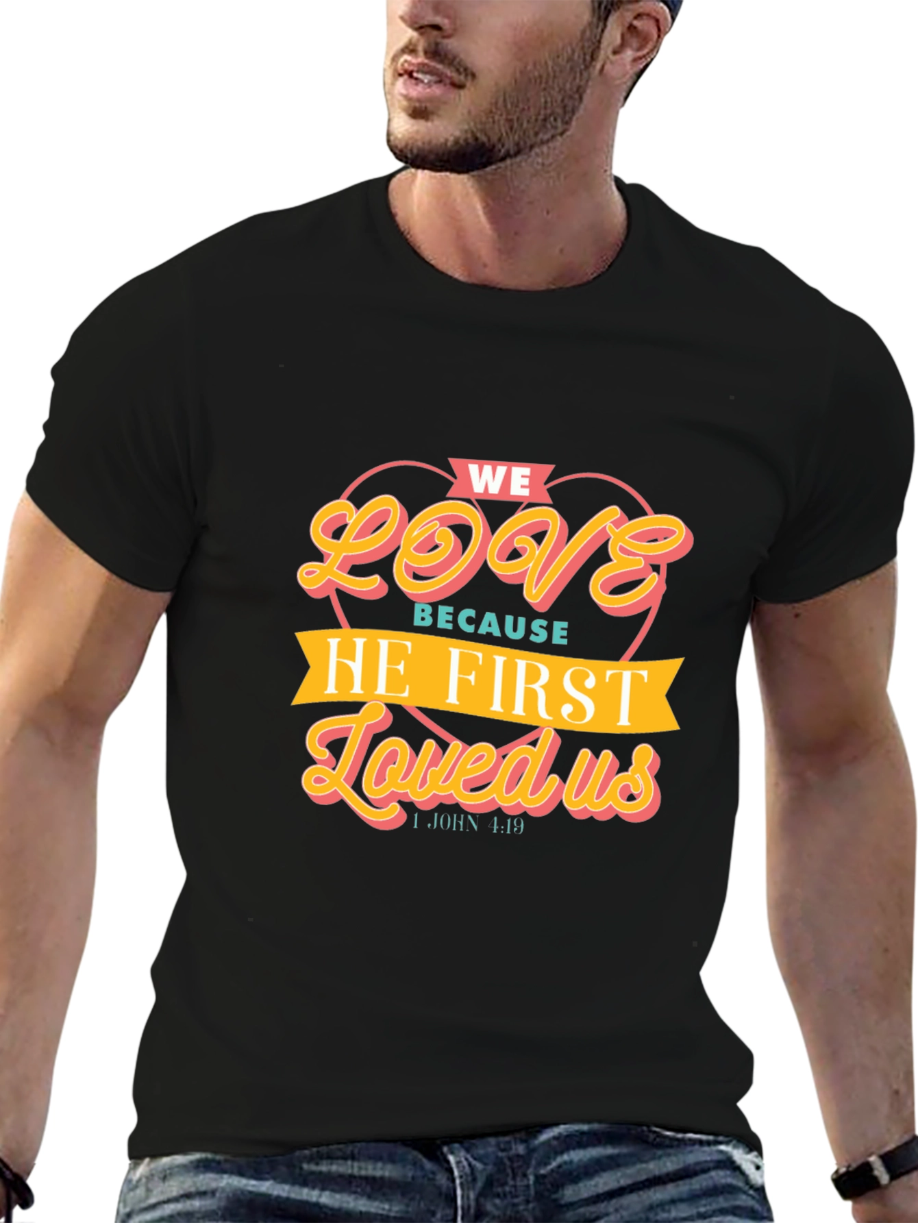 We Love Because He First Loved Us T-Shirt