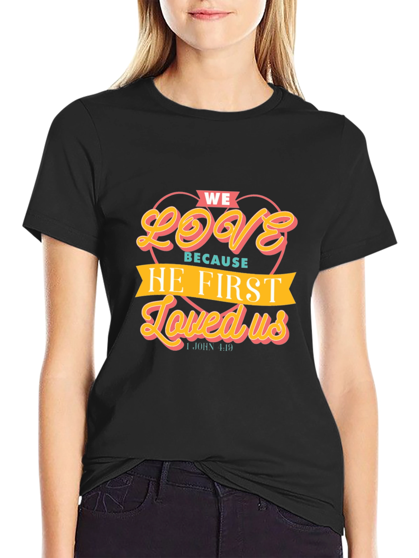 We Love Because He First Loved Us T-Shirt