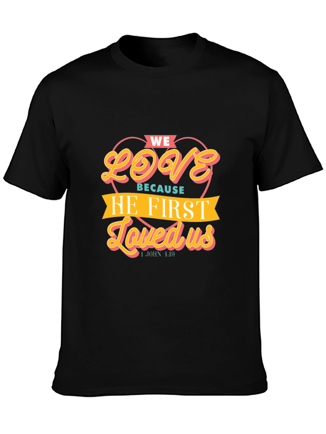 We Love Because He First Loved Us T-Shirt