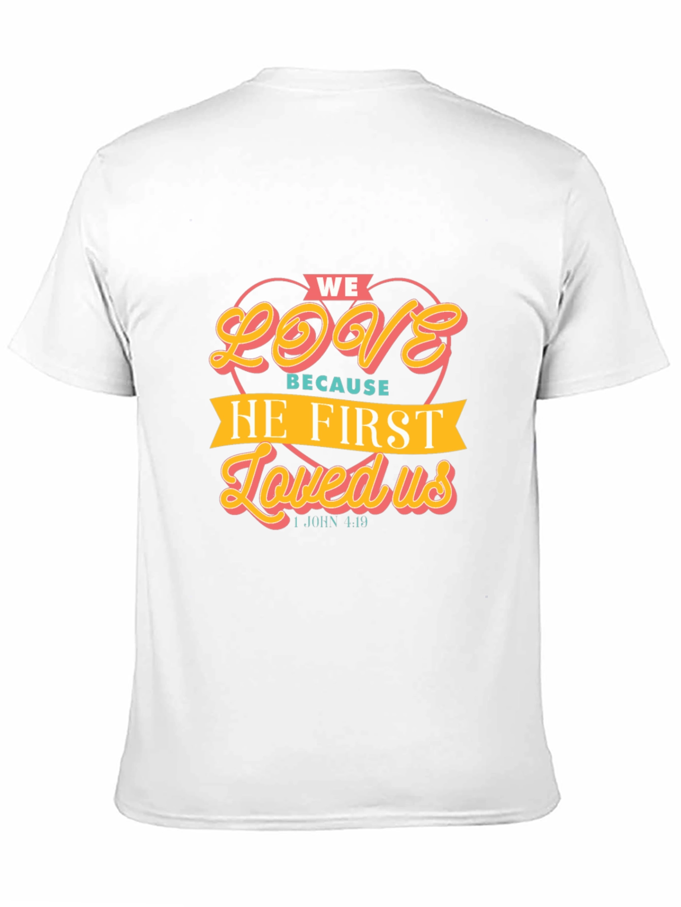 We Love Because He First Loved Us T-Shirt