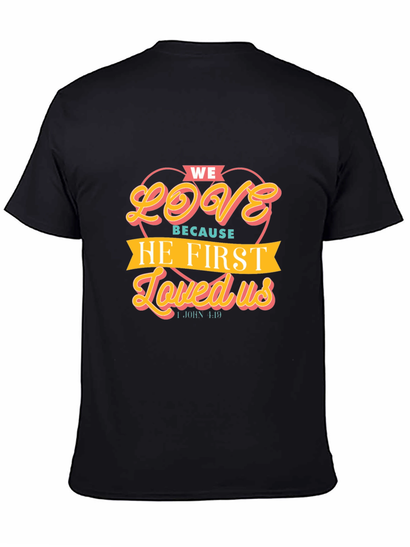 We Love Because He First Loved Us T-Shirt