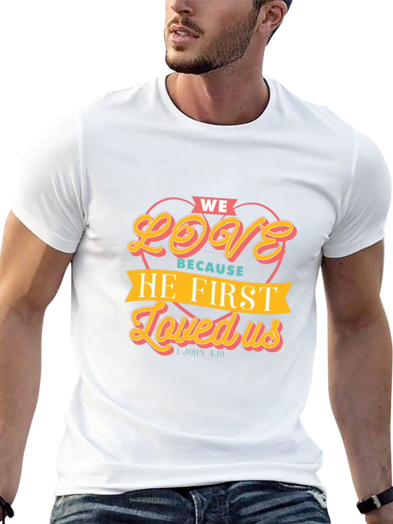 We Love Because He First Loved Us T-Shirt