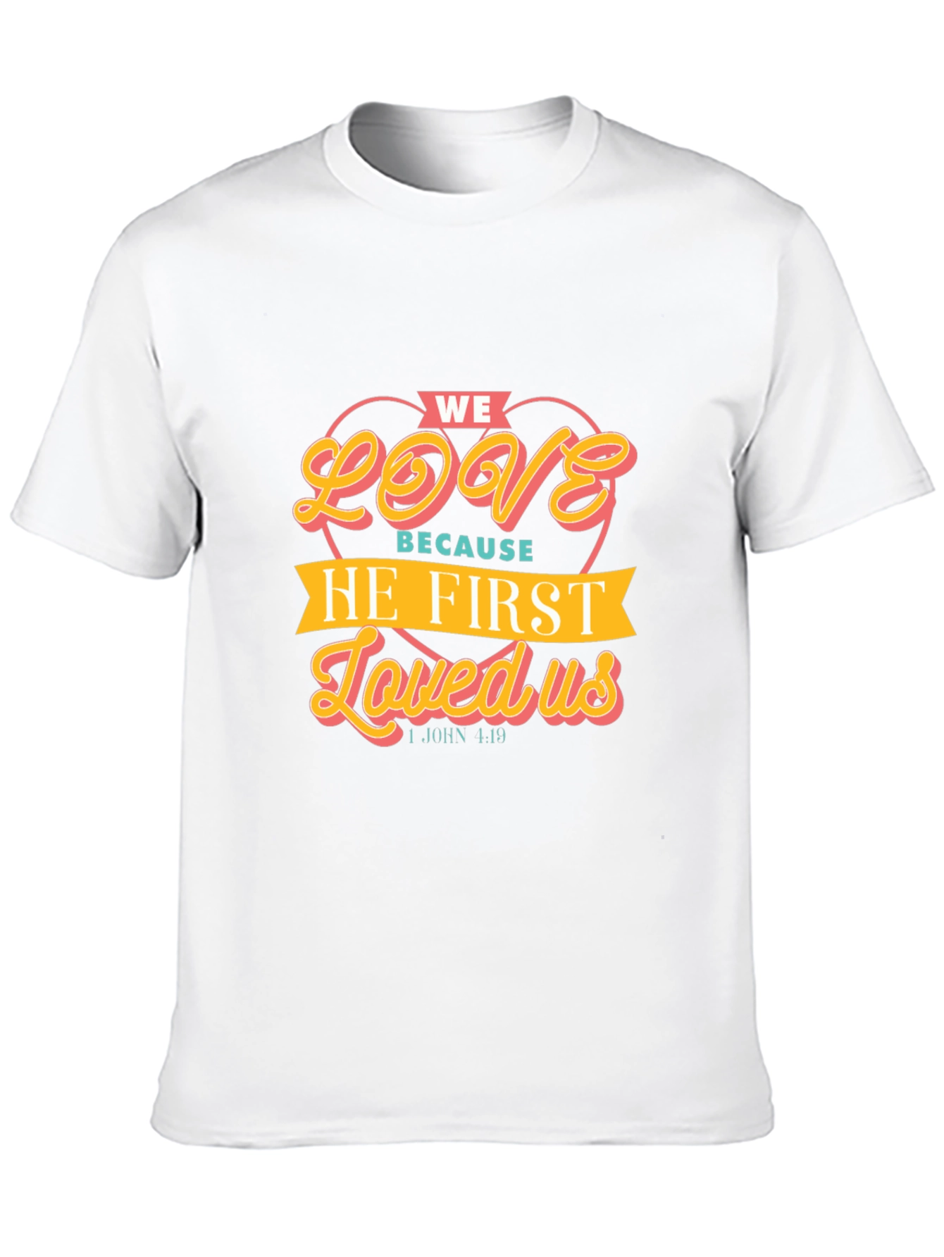 We Love Because He First Loved Us T-Shirt