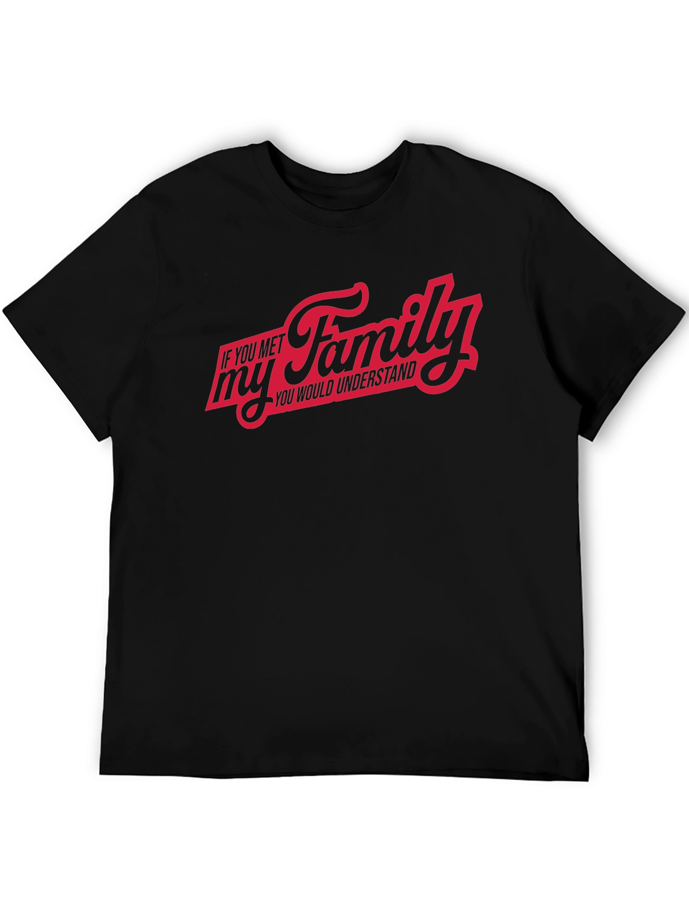 If You Met My Family T-Shirt