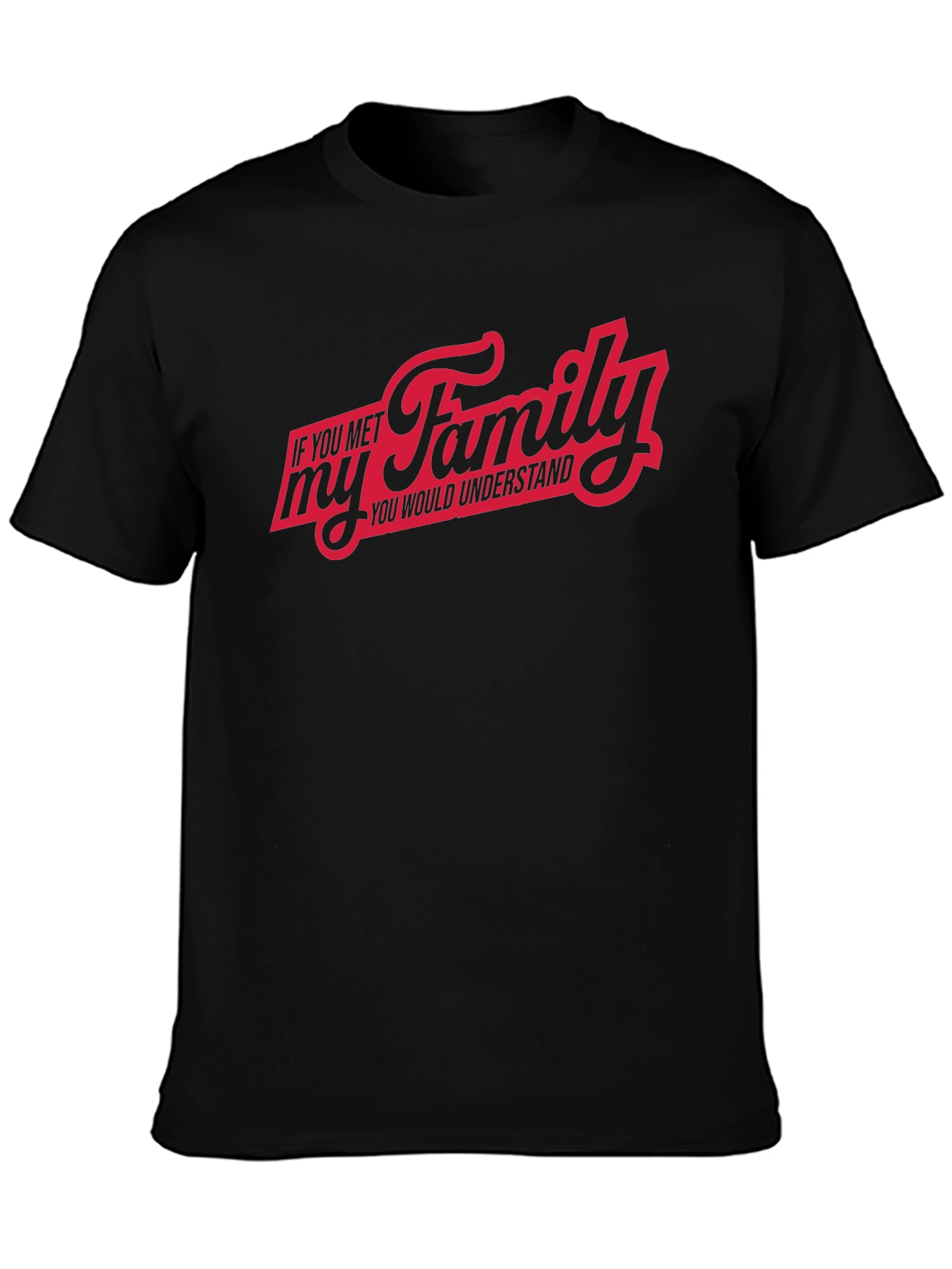 If You Met My Family T-Shirt