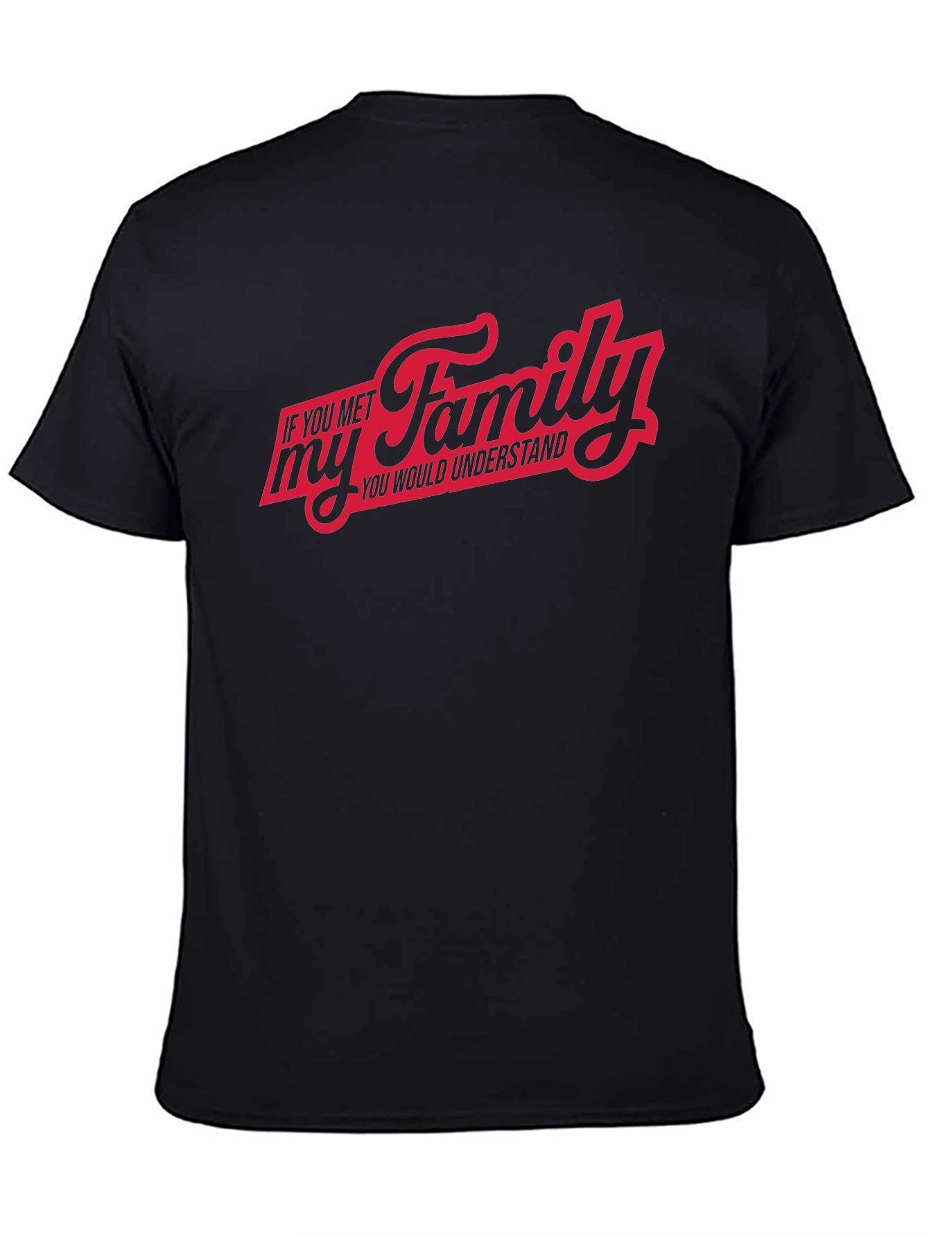 If You Met My Family T-Shirt