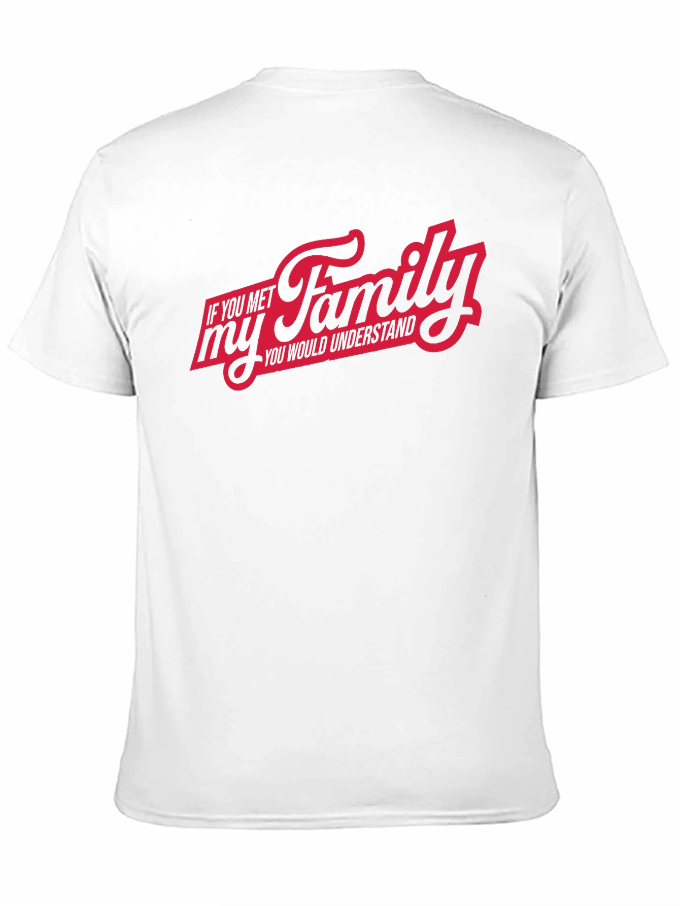 If You Met My Family T-Shirt