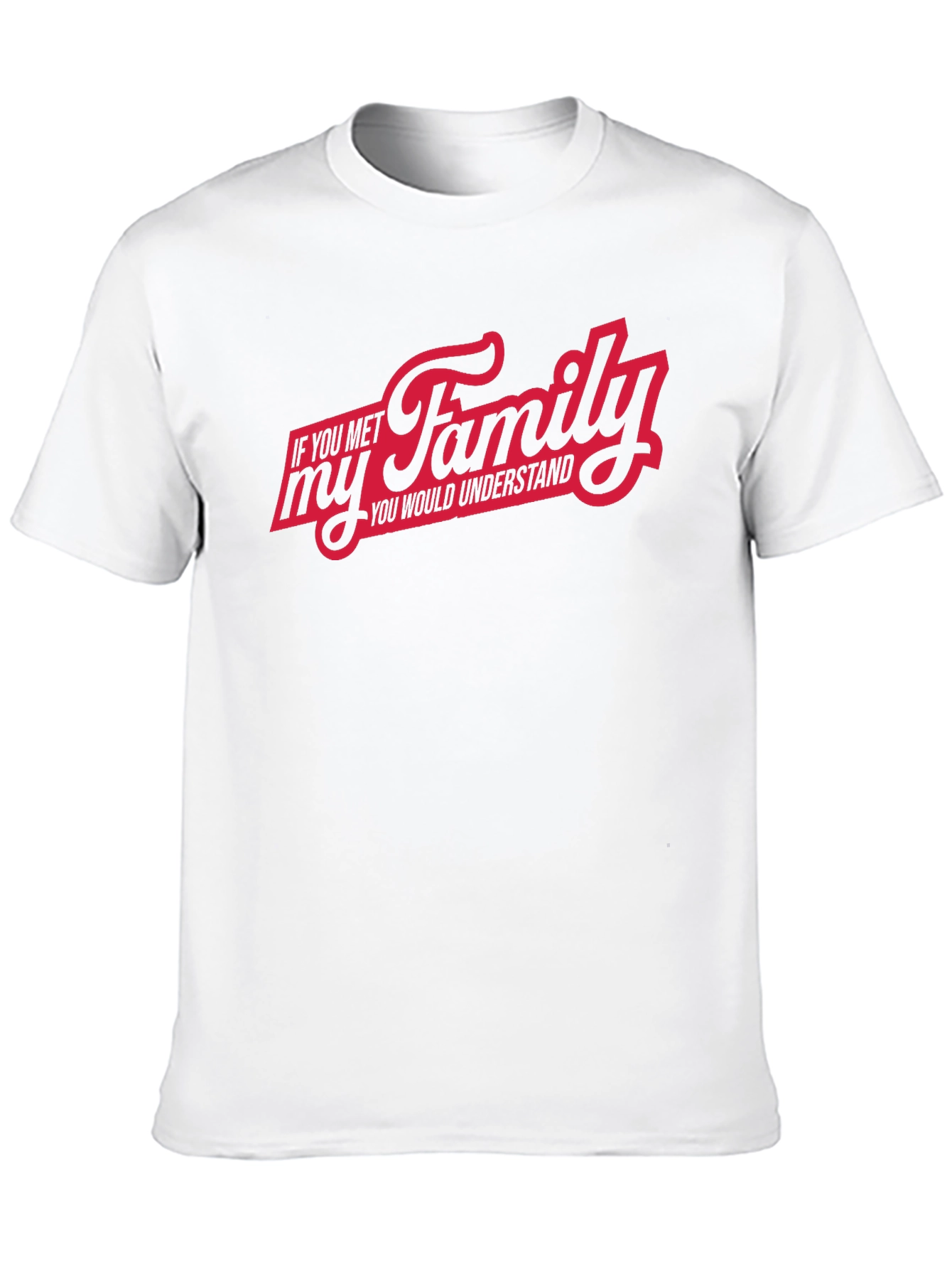 If You Met My Family T-Shirt