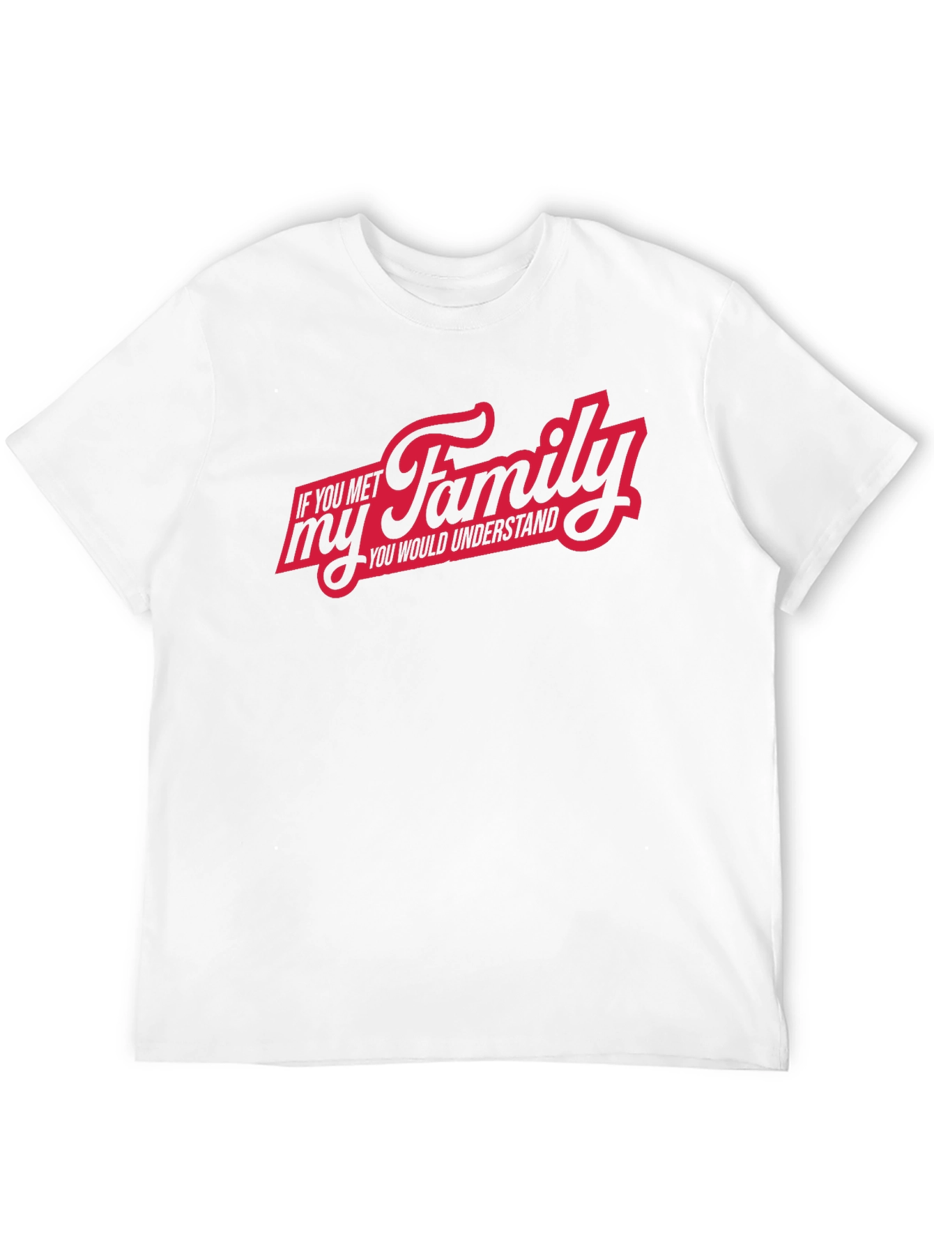 If You Met My Family T-Shirt