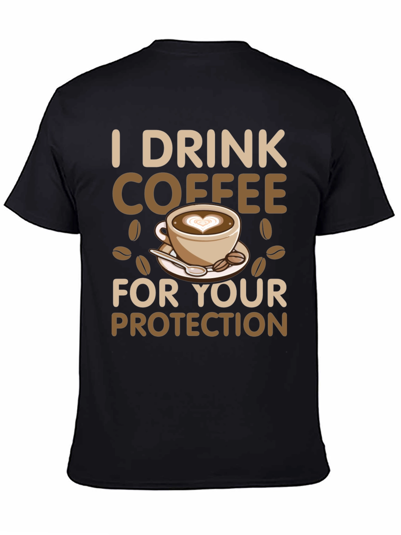 I Drink Coffee for Your Protection T-Shirt